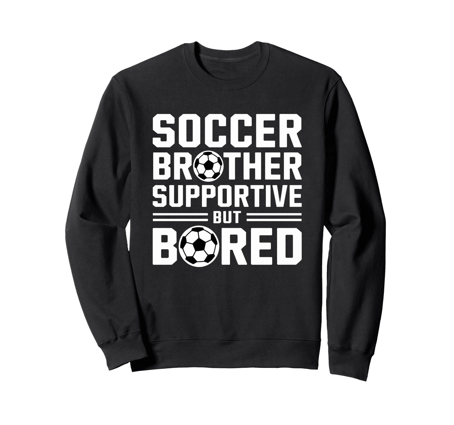 Soccer Brother Supportive But Bored Sweatshirt - Unique Graphic Men Women - T-Shirt, Sweatshirt, Hoodie