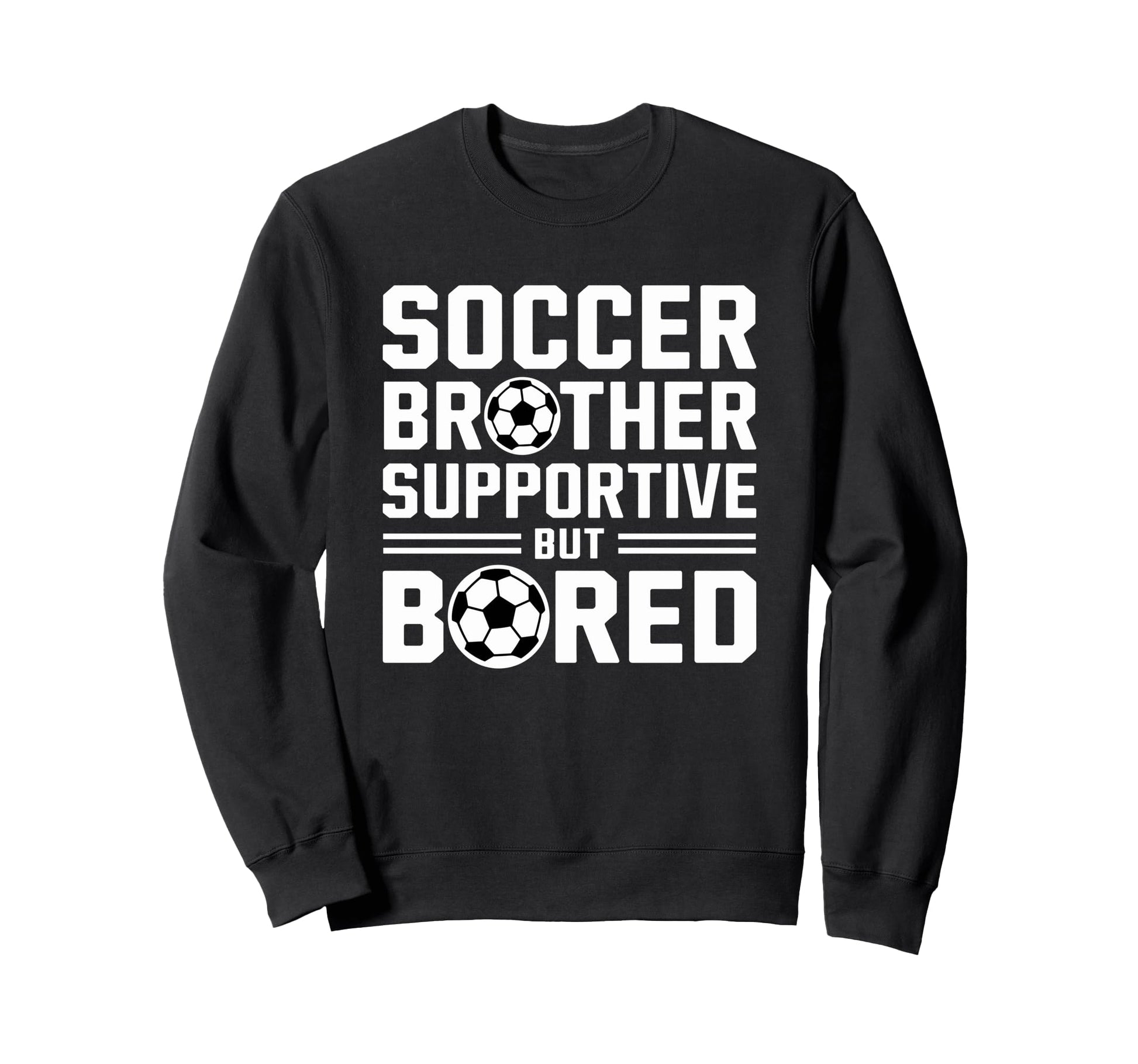 Soccer Brother Supportive But Bored Sweatshirt - Unique Graphic Men Women - T-Shirt, Sweatshirt, Hoodie