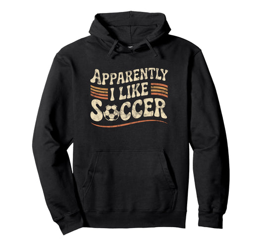 Apparently I Like Soccer Game Day Mom Hoodie - Trendy Graphic for Adults - T-Shirt, Sweatshirt, Hoodie