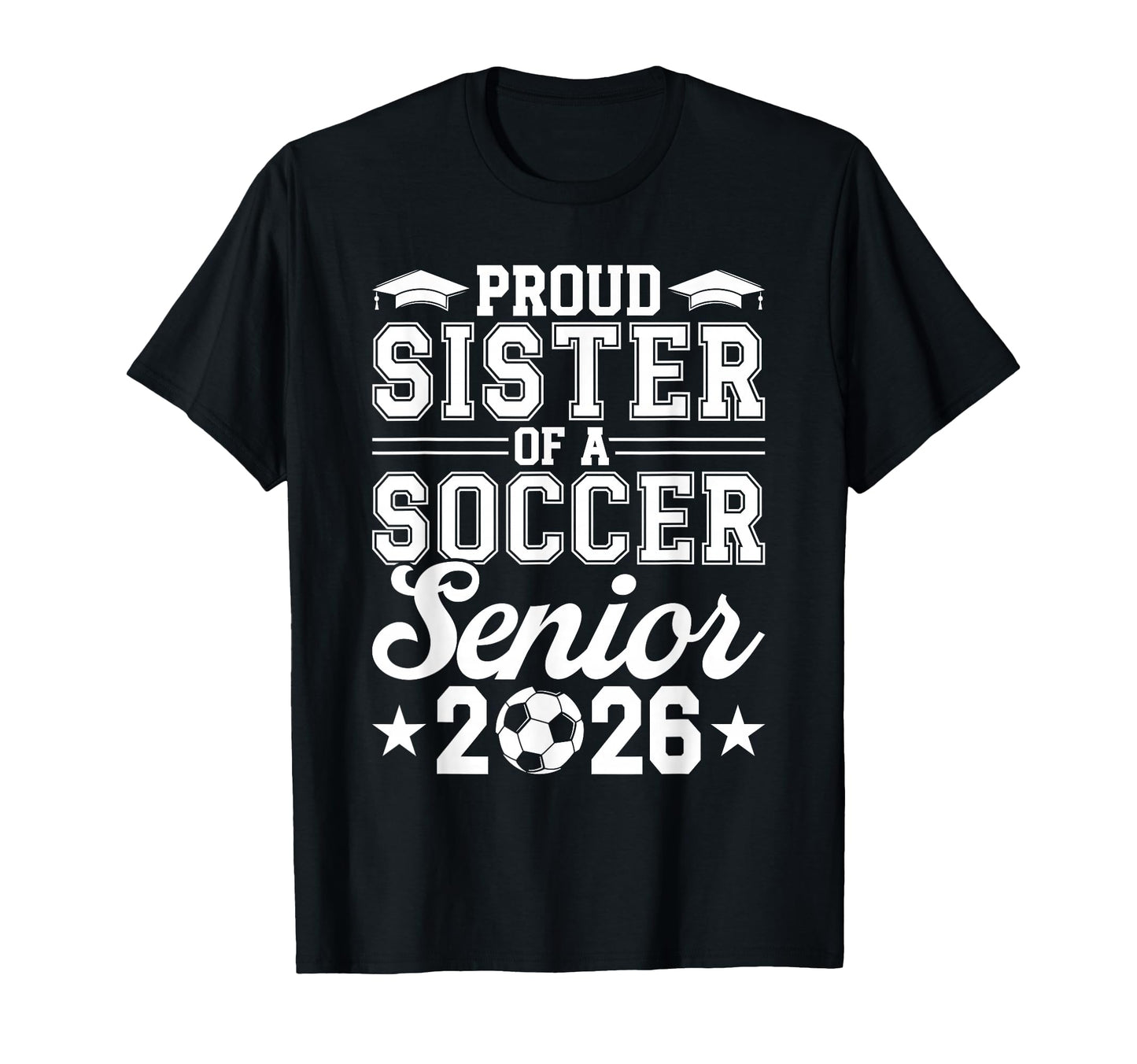 Proud Sister 2026 Senior Soccer T-Shirt - Novelty Apparel Men Women - T-Shirt, Sweatshirt, Hoodie