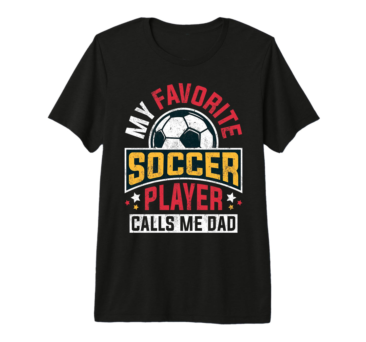My Favorite Soccer Player Calls Me Dad T-Shirt - Novelty Apparel Unisex - T-Shirt, Sweatshirt, Hoodie