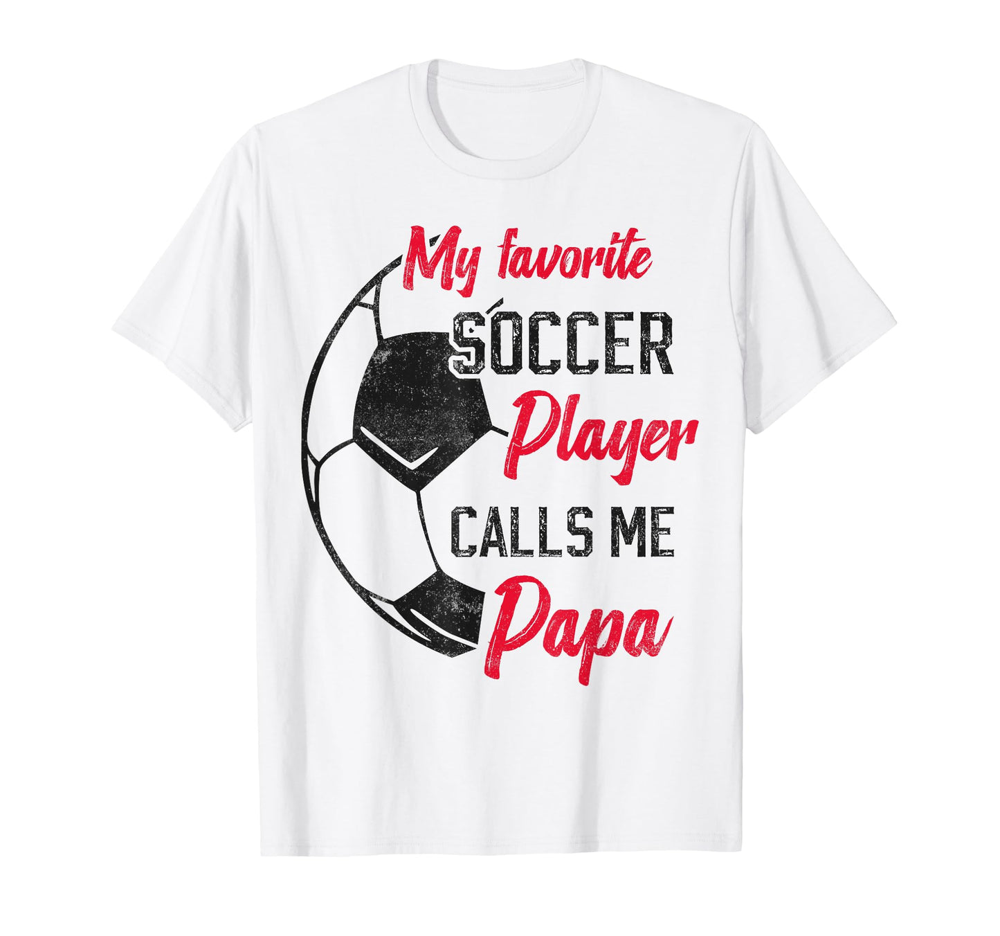 My Favorite Soccer Player Calls Me Papa T-Shirt - Streetwear Style Unisex - T-Shirt, Sweatshirt, Hoodie