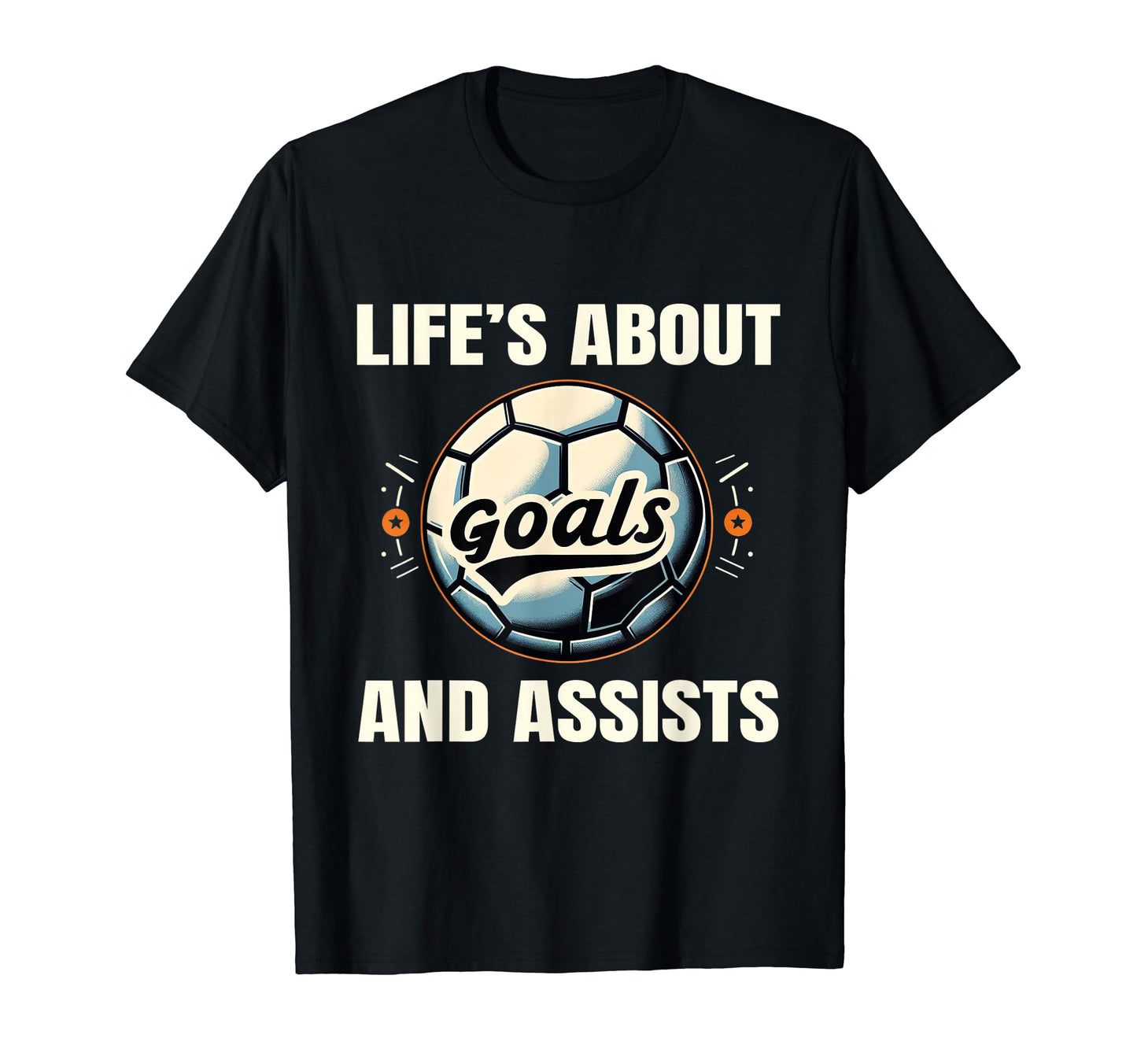 Funny Lifes About Goals And Assists T-Shirt - Novelty Apparel Men Women - T-Shirt, Sweatshirt, Hoodie