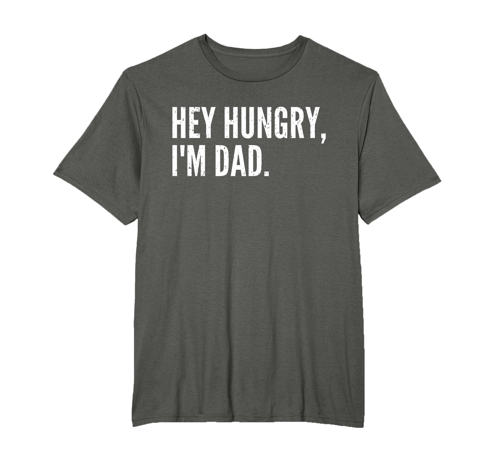 Funny Fathers Day Hey Hungry Im Dad T-Shirt - Trendy Graphic for Adults - T-Shirt, Sweatshirt, Hoodie