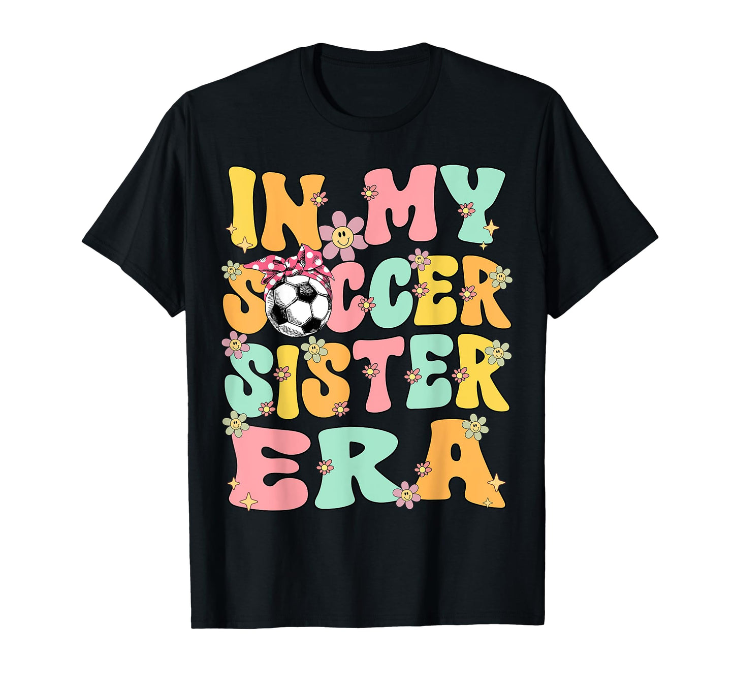 My Soccer Sister Era Groovy Soccer T-Shirt - Unique Graphic for Adults - T-Shirt, Sweatshirt, Hoodie