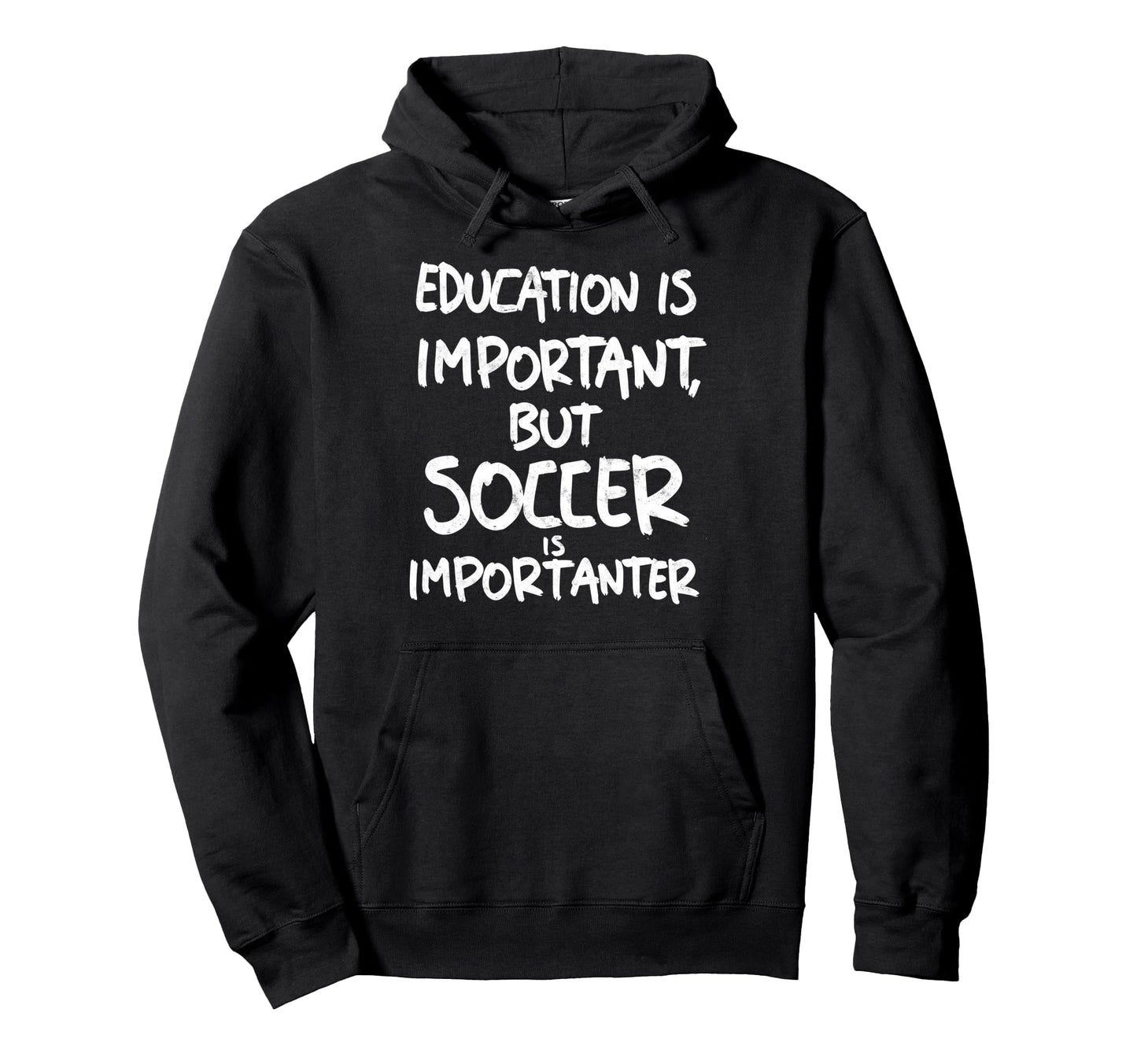 Education Is Important But Soccer Is Hoodie - Trendy Graphic Men Women - T-Shirt, Sweatshirt, Hoodie