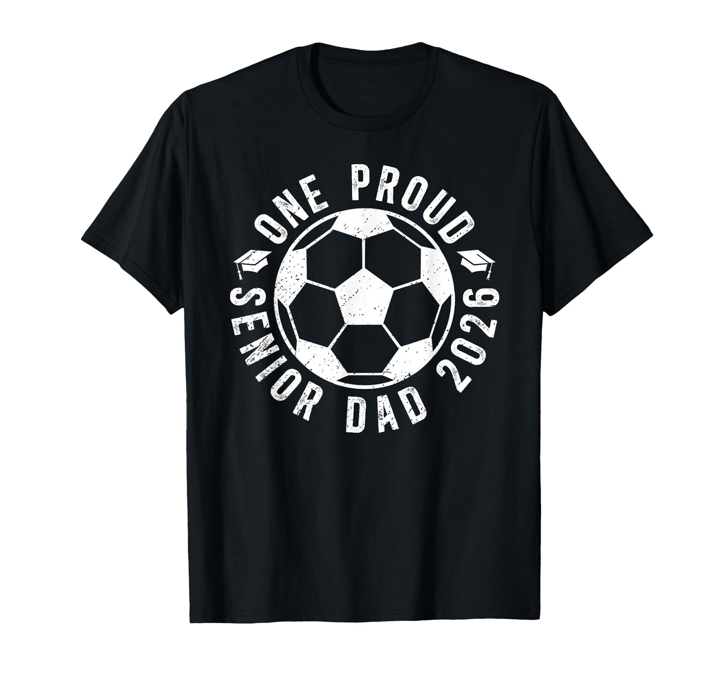 One Proud Soccer Senior Dad 2026 T-Shirt - Casual Everyday Wear Unisex - T-Shirt, Sweatshirt, Hoodie