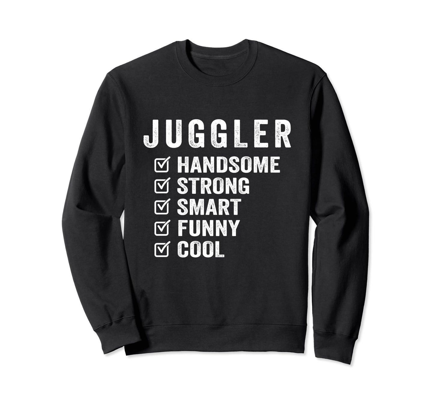 Juggler Handsome Strong Smart Funny Sweatshirt - Trendy Graphic Unisex - T-Shirt, Sweatshirt, Hoodie
