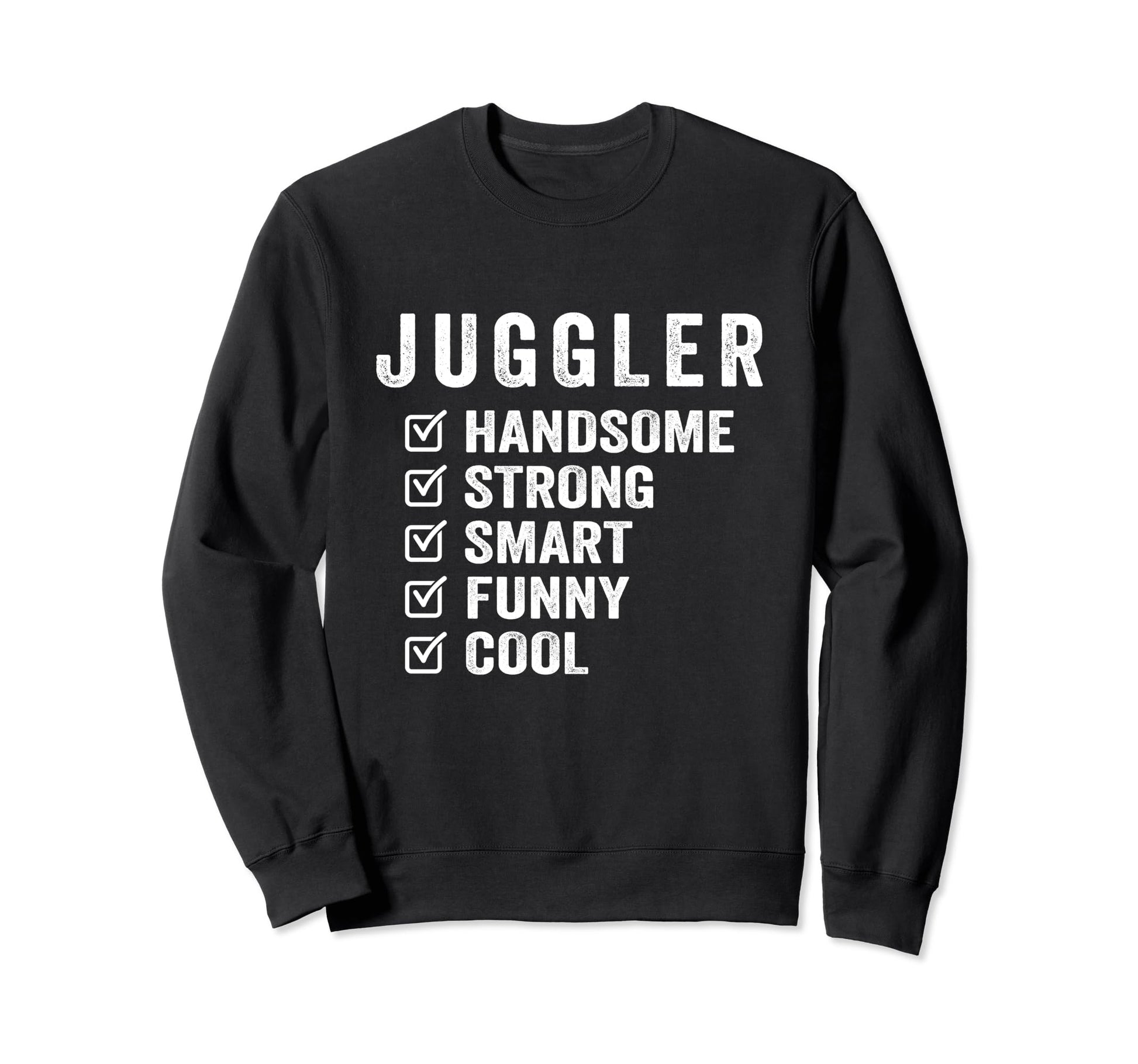 Juggler Handsome Strong Smart Funny Sweatshirt - Trendy Graphic Unisex - T-Shirt, Sweatshirt, Hoodie