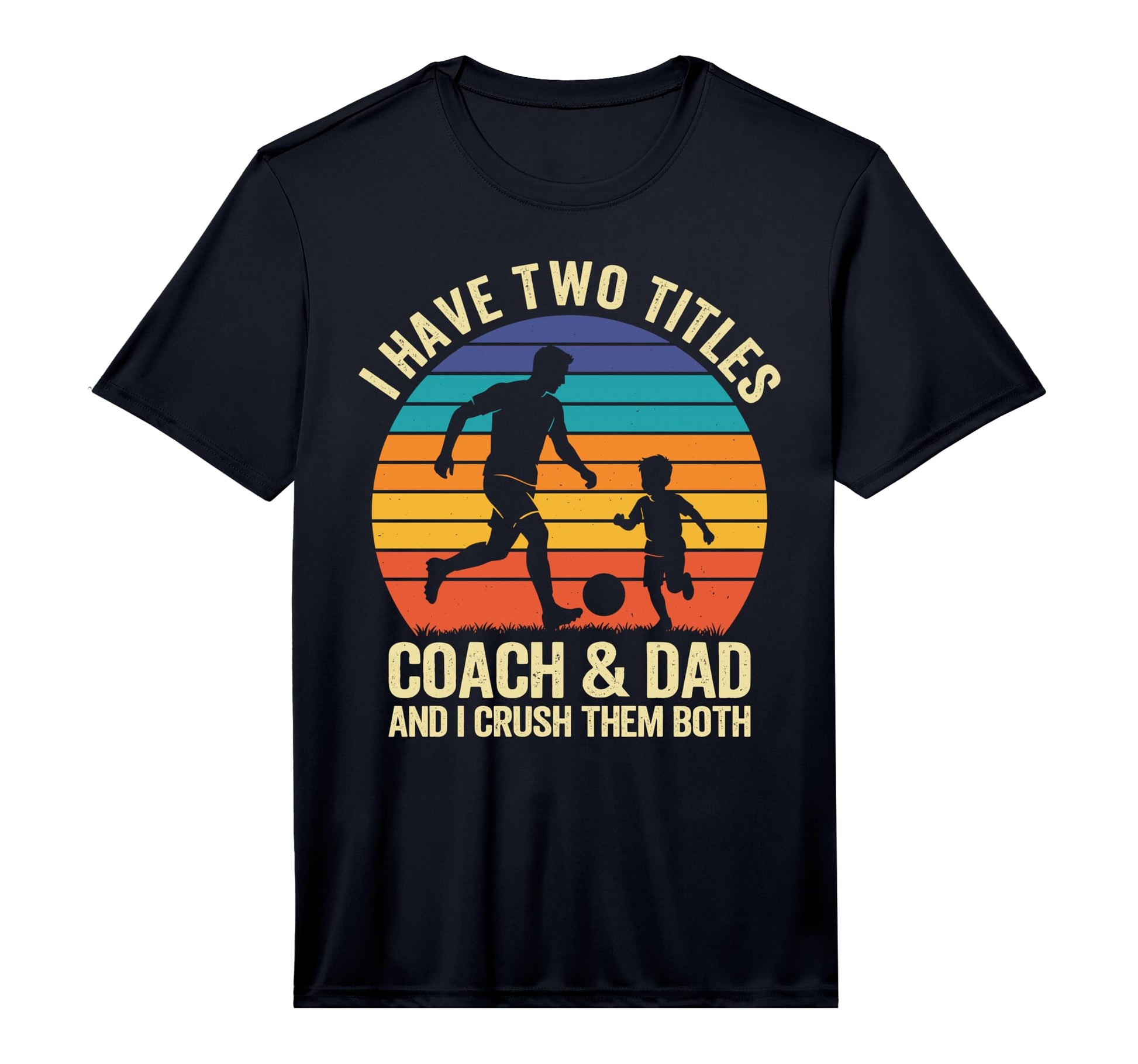Mens I Have Two Titles Coach And Dad T-Shirt - Custom Art Print Men Women - T-Shirt, Sweatshirt, Hoodie