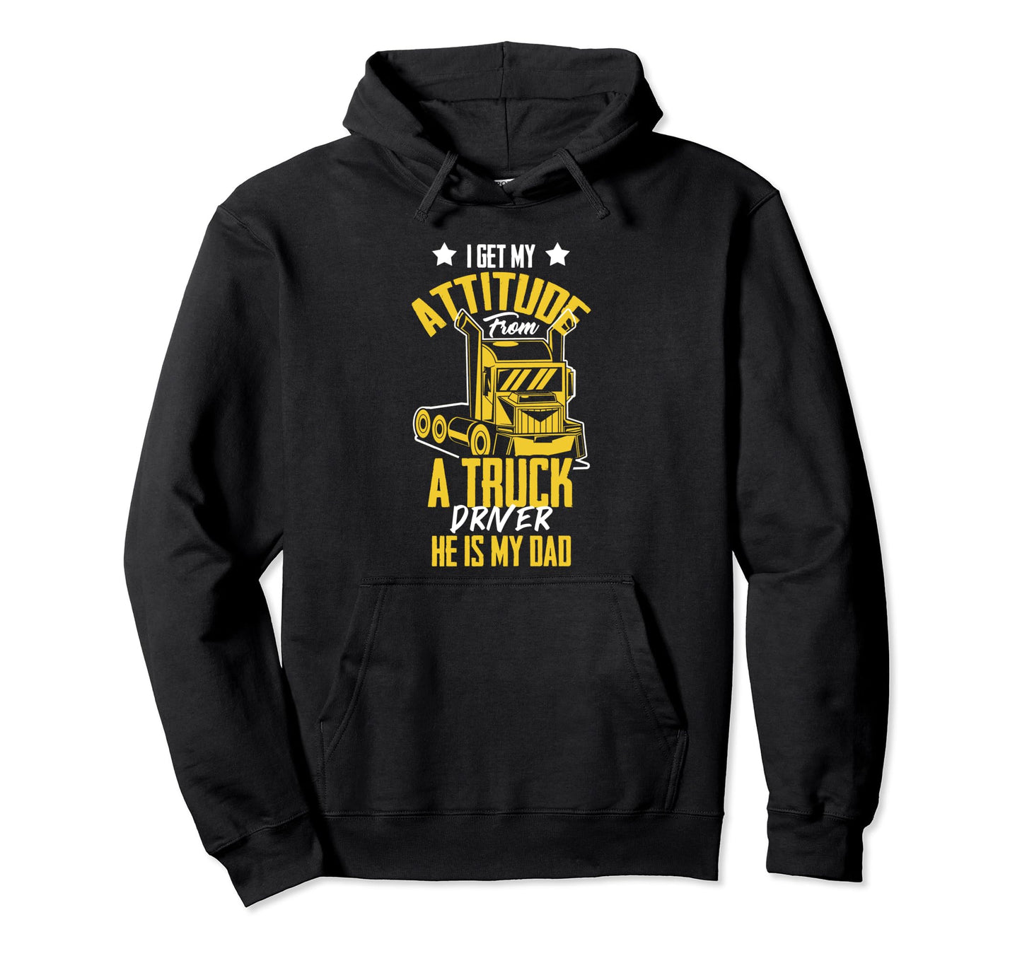 I Get Attitude From Truck Driver Hoodie - Casual Everyday Wear Men Women - T-Shirt, Sweatshirt, Hoodie