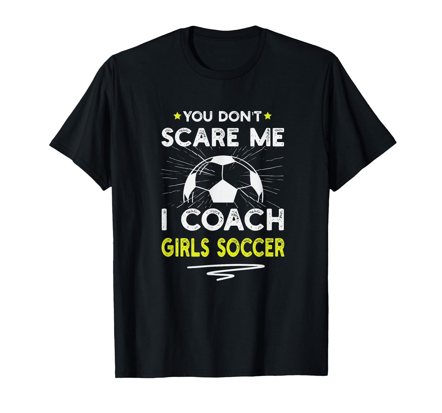 You Dont Scare Me I Coach Soccer T-Shirt - Aesthetic Graphic for Adults - T-Shirt, Sweatshirt, Hoodie
