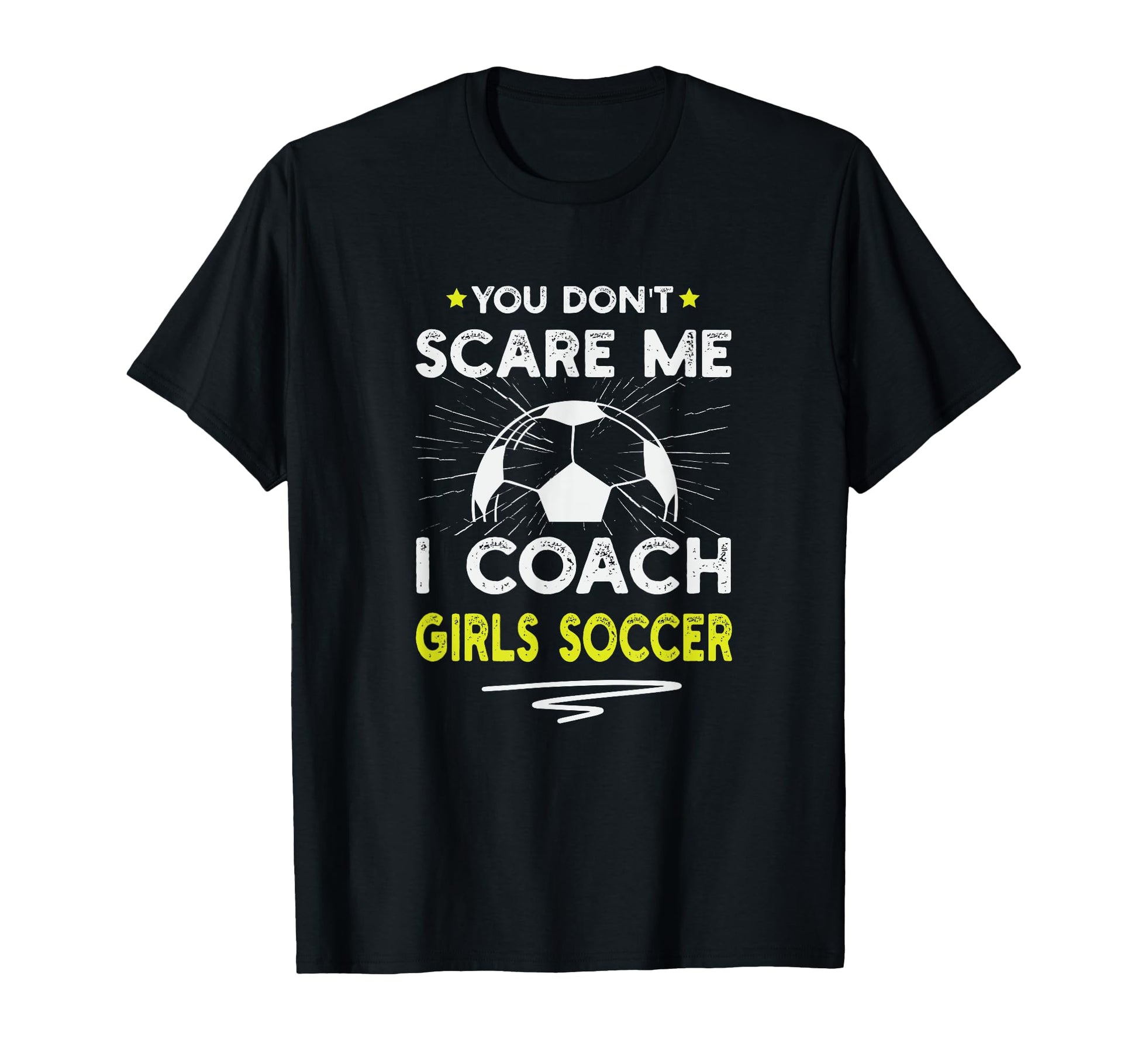 You Dont Scare Me I Coach Soccer T-Shirt - Aesthetic Graphic for Adults - T-Shirt, Sweatshirt, Hoodie