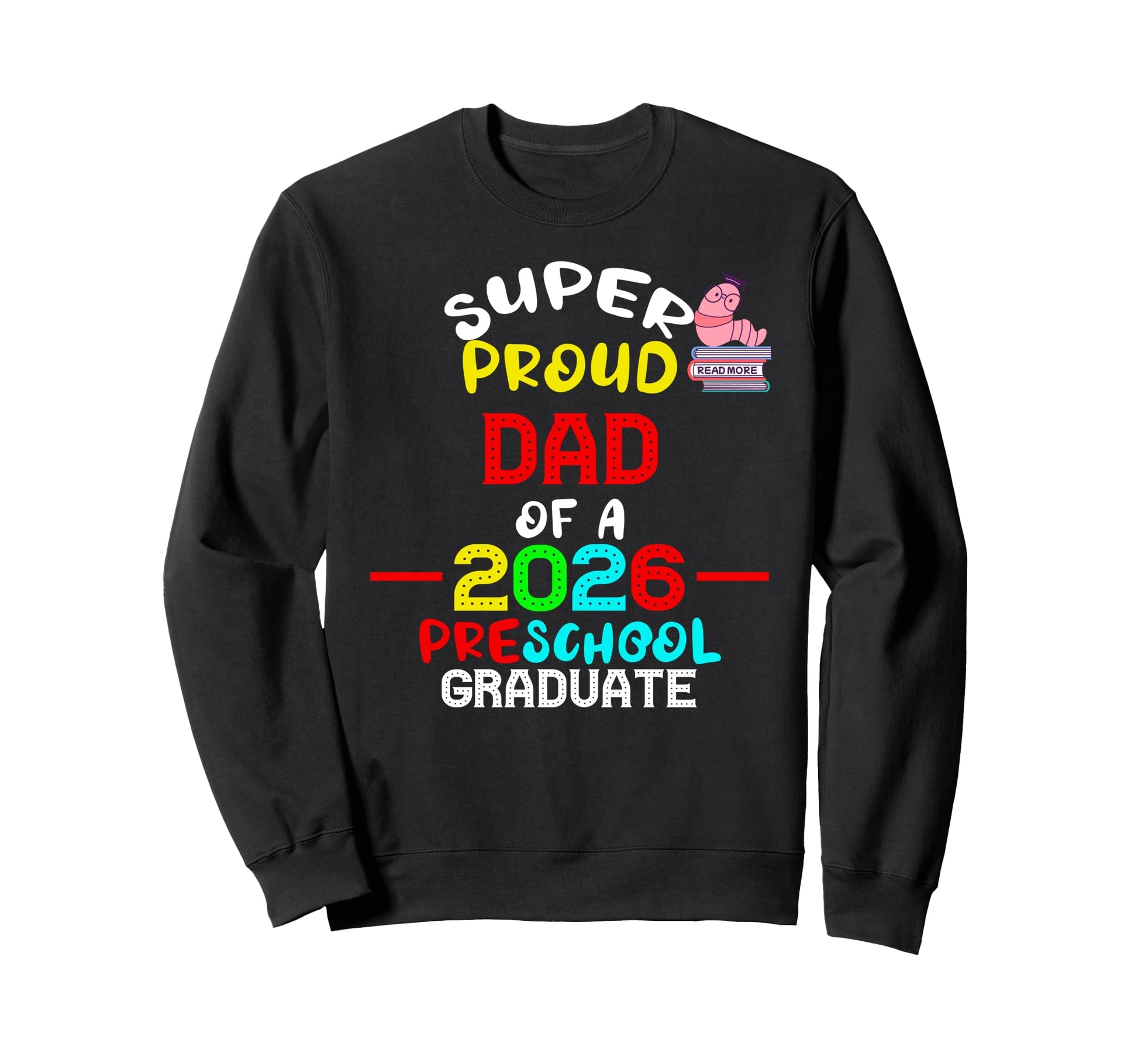 Super Proud Dad 2026 Preschool Sweatshirt - Casual Everyday Wear Men Women - T-Shirt, Sweatshirt, Hoodie