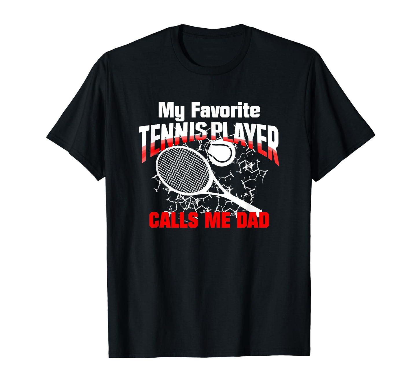 Gift Dad My Favorite Tennis Player T-Shirt - Casual Everyday Wear Unisex - T-Shirt, Sweatshirt, Hoodie