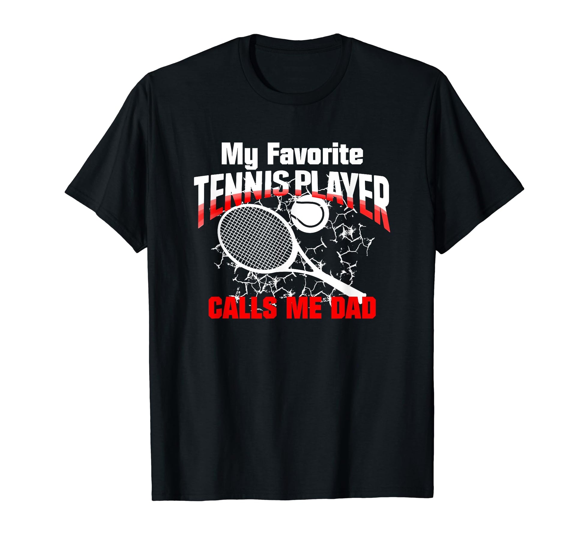 Gift Dad My Favorite Tennis Player T-Shirt - Casual Everyday Wear Unisex - T-Shirt, Sweatshirt, Hoodie