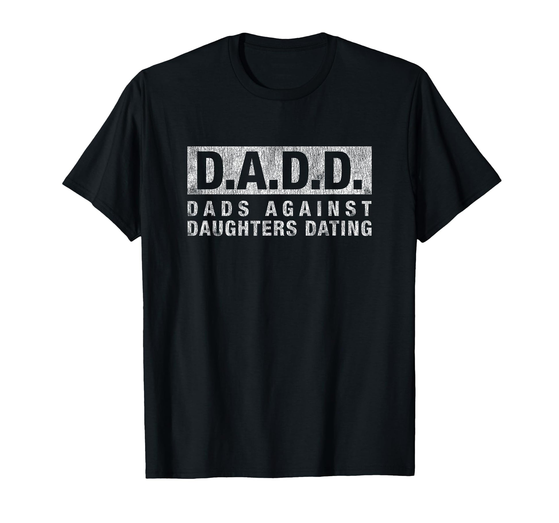 Dad Dadd Dads Against Daughters T-Shirt - Novelty Apparel for Adults - T-Shirt, Sweatshirt, Hoodie