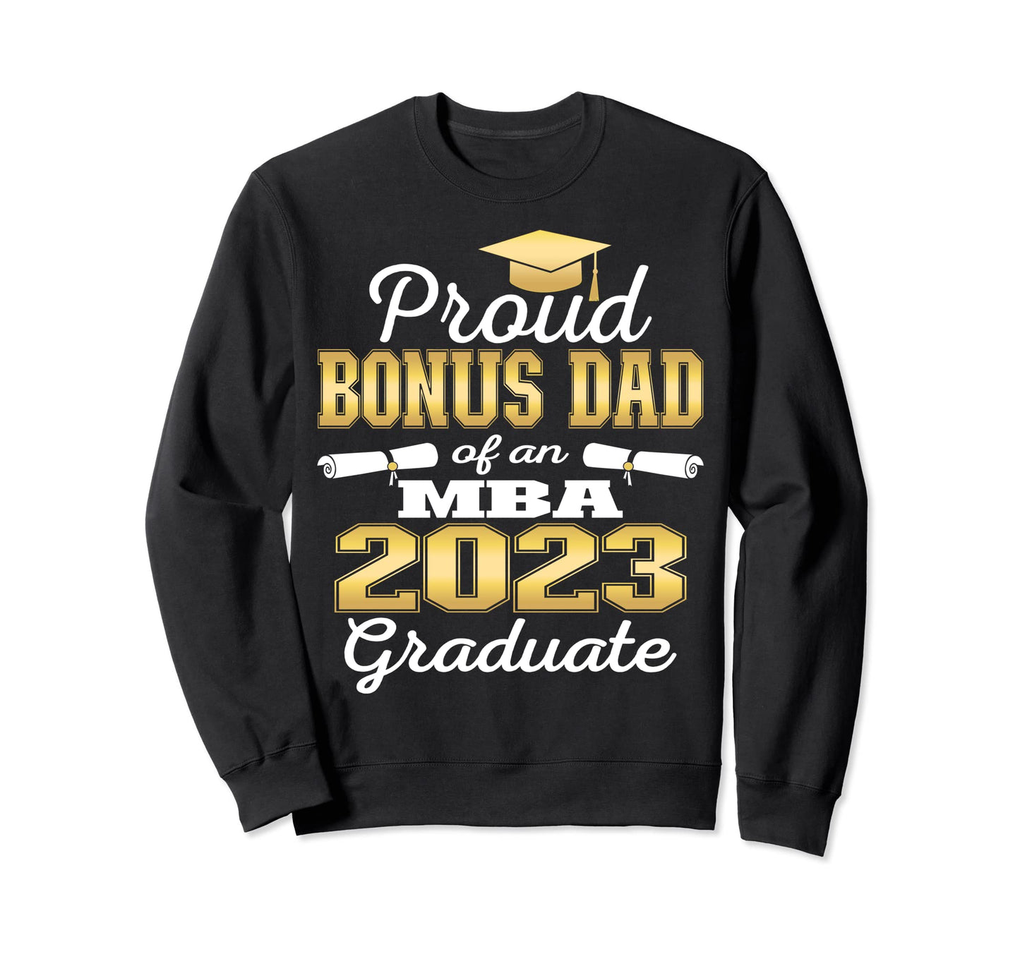 Proud Bonus Dad 2023 Class Mba Sweatshirt - Streetwear Style Men Women - T-Shirt, Sweatshirt, Hoodie