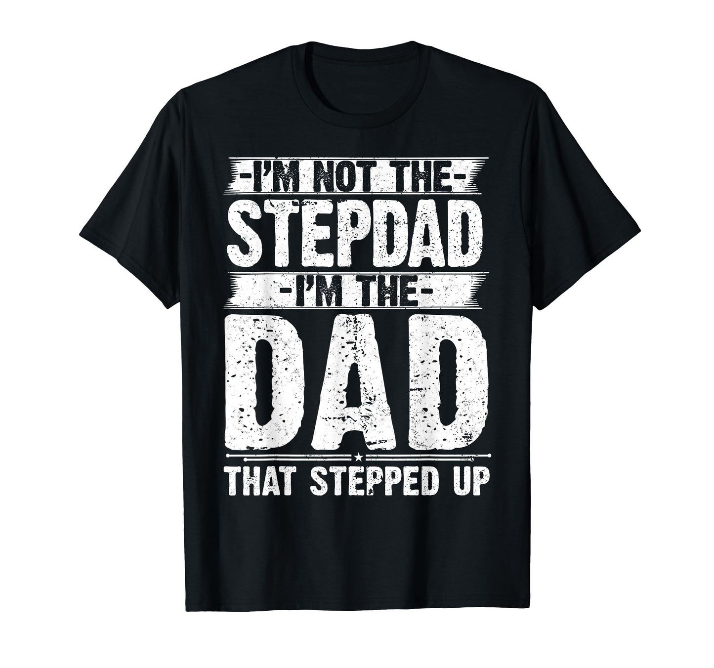 Im Not Stepdad Im Dad That Stepped Up T-Shirt - Trendy Graphic for Adults - T-Shirt, Sweatshirt, Hoodie