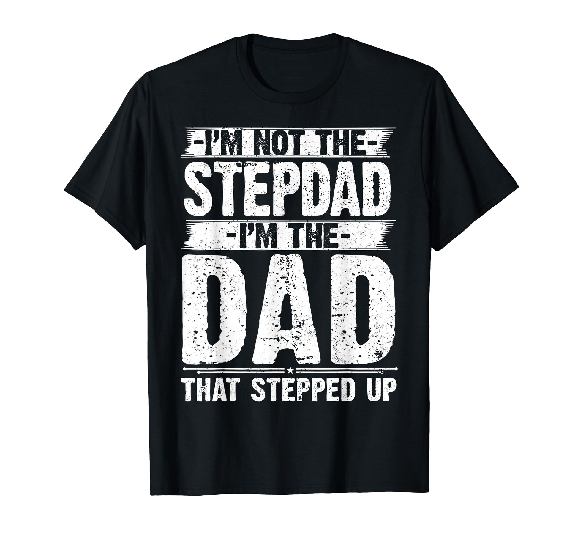 Im Not Stepdad Im Dad That Stepped Up T-Shirt - Trendy Graphic for Adults - T-Shirt, Sweatshirt, Hoodie