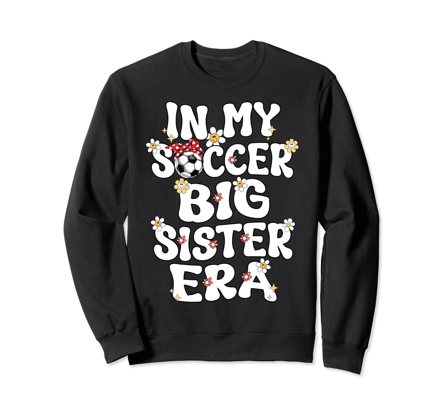 My Soccer Big Sister Era Groovy Sweatshirt - Trendy Graphic Men Women - T-Shirt, Sweatshirt, Hoodie