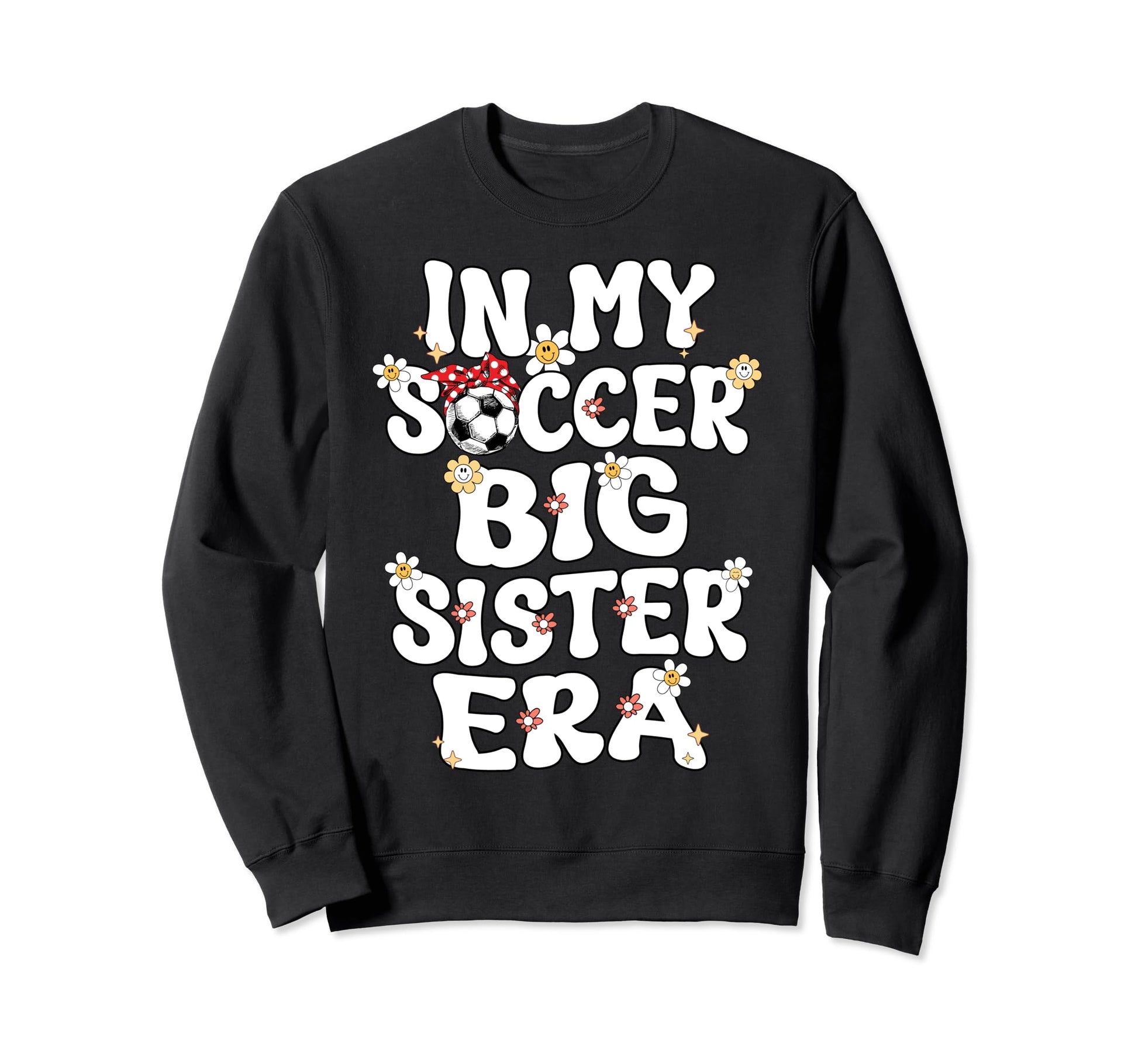 My Soccer Big Sister Era Groovy Sweatshirt - Trendy Graphic Men Women - T-Shirt, Sweatshirt, Hoodie