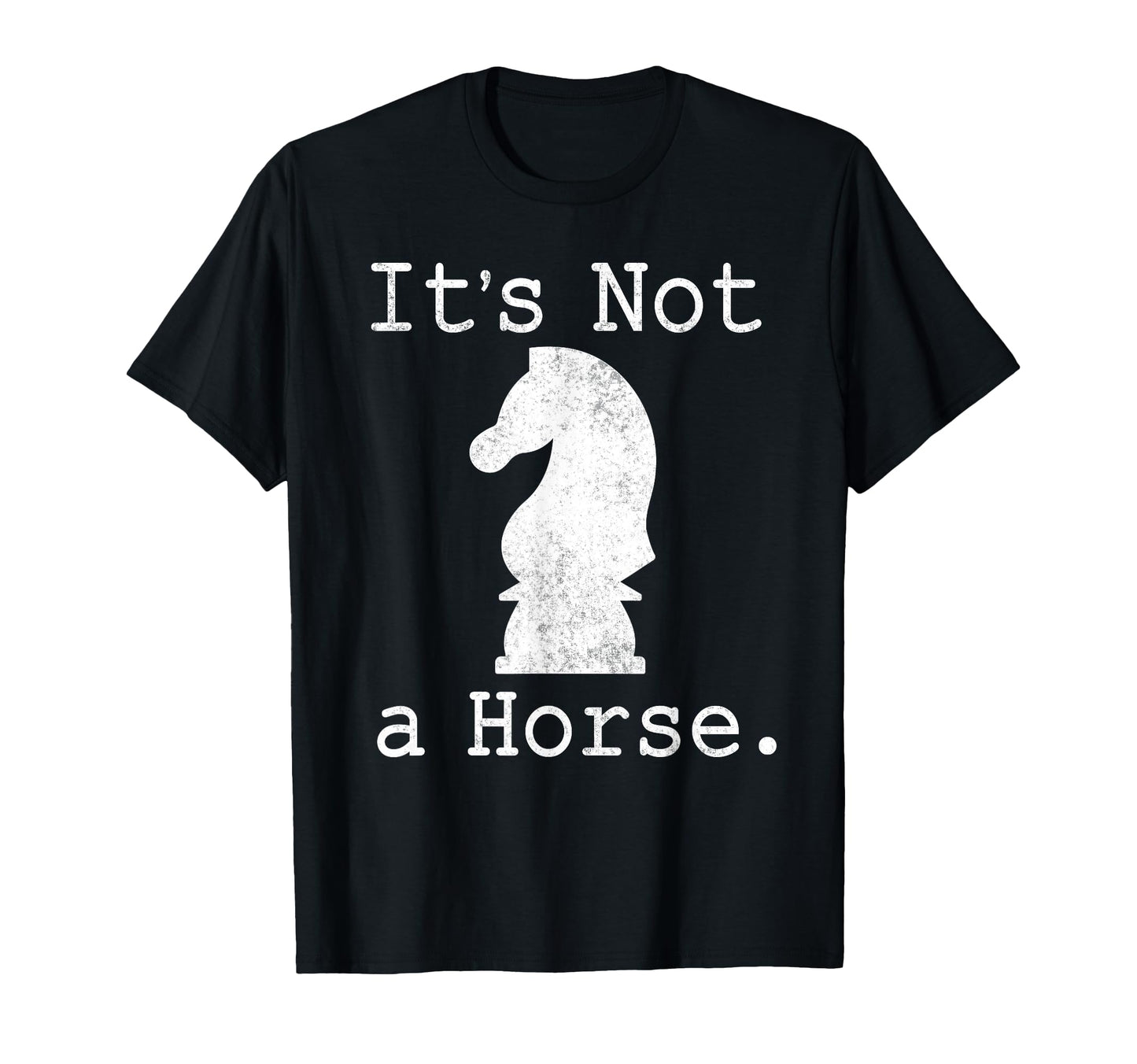 Its Not Horse Funny Chess Game Gifts T-Shirt - Unique Graphic Men Women - T-Shirt, Sweatshirt, Hoodie