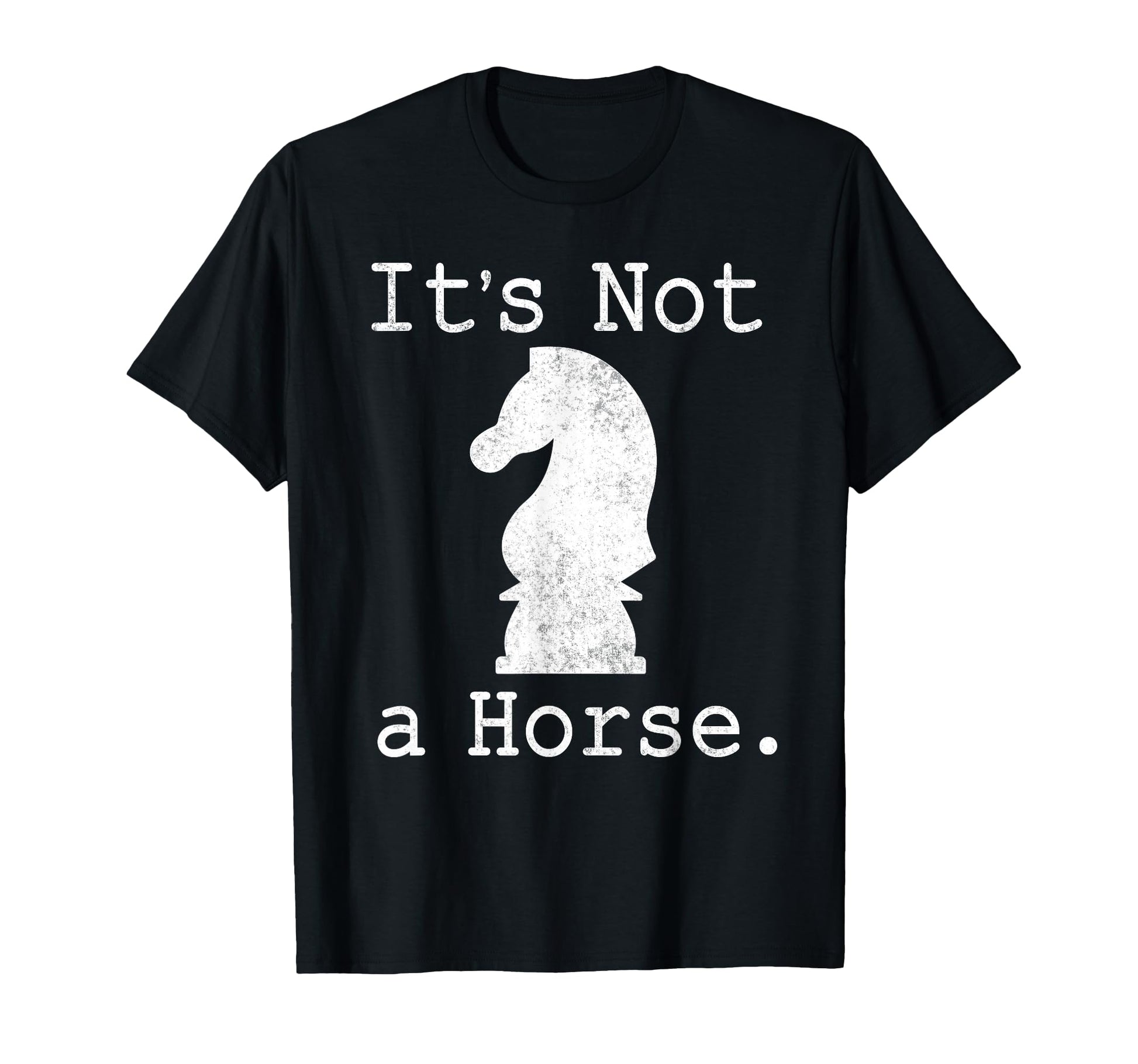 Its Not Horse Funny Chess Game Gifts T-Shirt - Unique Graphic Men Women - T-Shirt, Sweatshirt, Hoodie