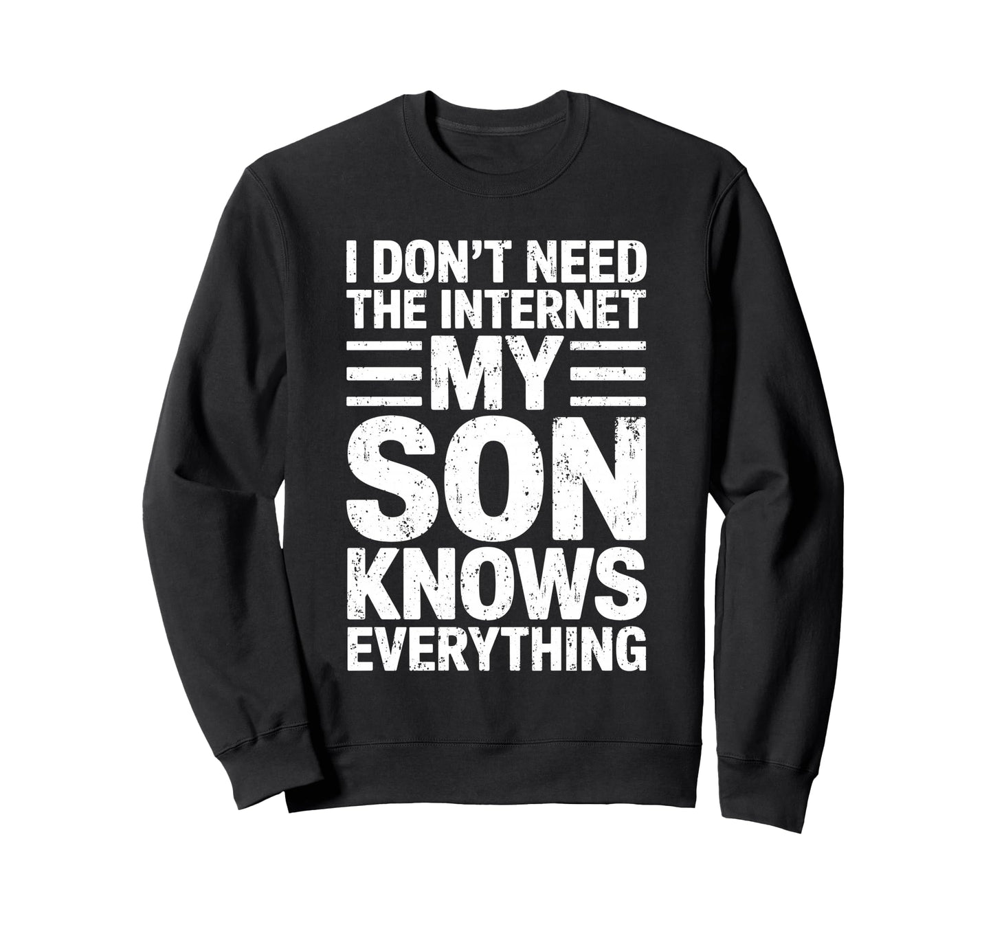 I Dont Need Internet My Son Knows Sweatshirt - Trendy Graphic for Adults - T-Shirt, Sweatshirt, Hoodie