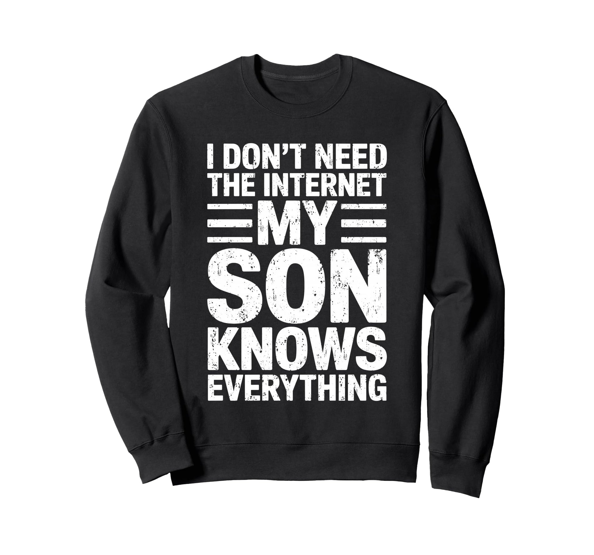 I Dont Need Internet My Son Knows Sweatshirt - Trendy Graphic for Adults - T-Shirt, Sweatshirt, Hoodie