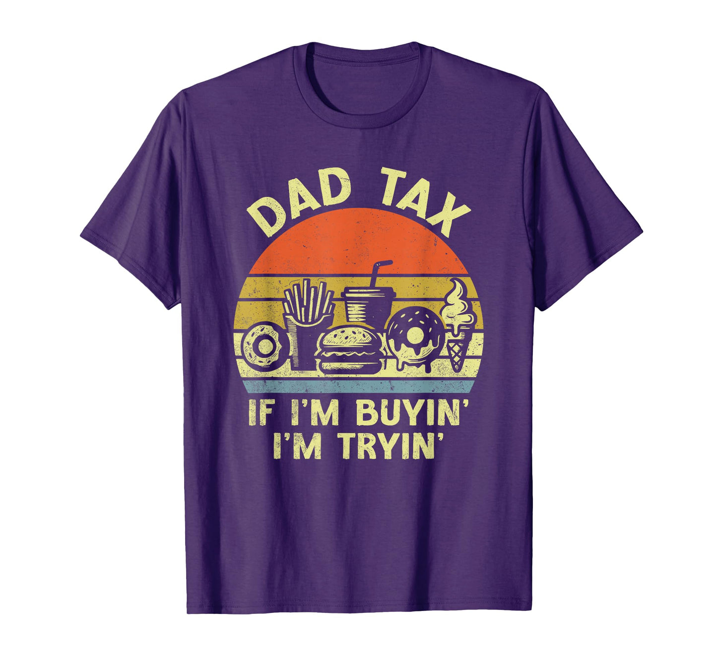 Dad Tax If Im Buyin Im Tryin Funny T-Shirt - Custom Art Print for Adults - T-Shirt, Sweatshirt, Hoodie