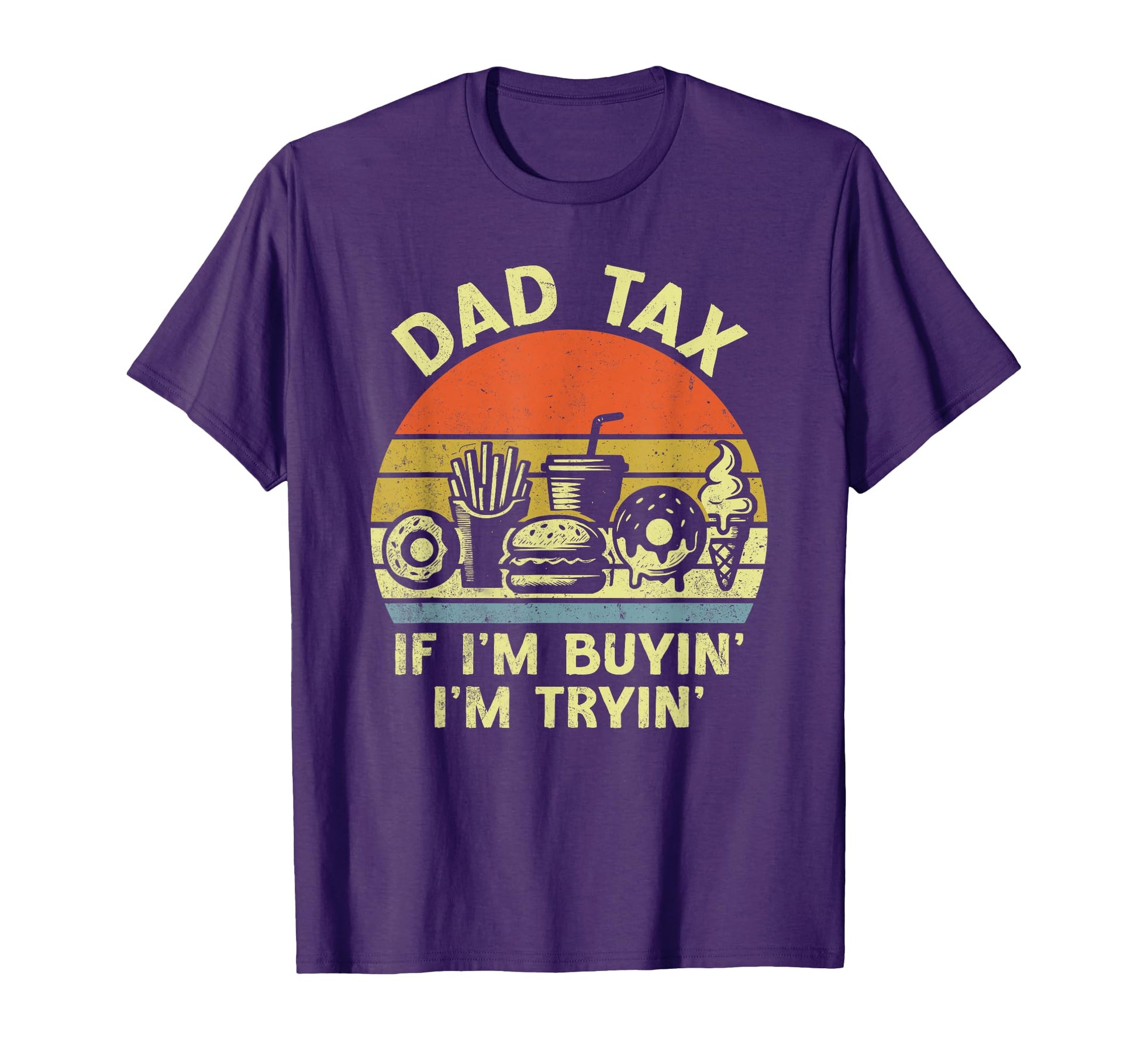 Dad Tax If Im Buyin Im Tryin Funny T-Shirt - Custom Art Print for Adults - T-Shirt, Sweatshirt, Hoodie