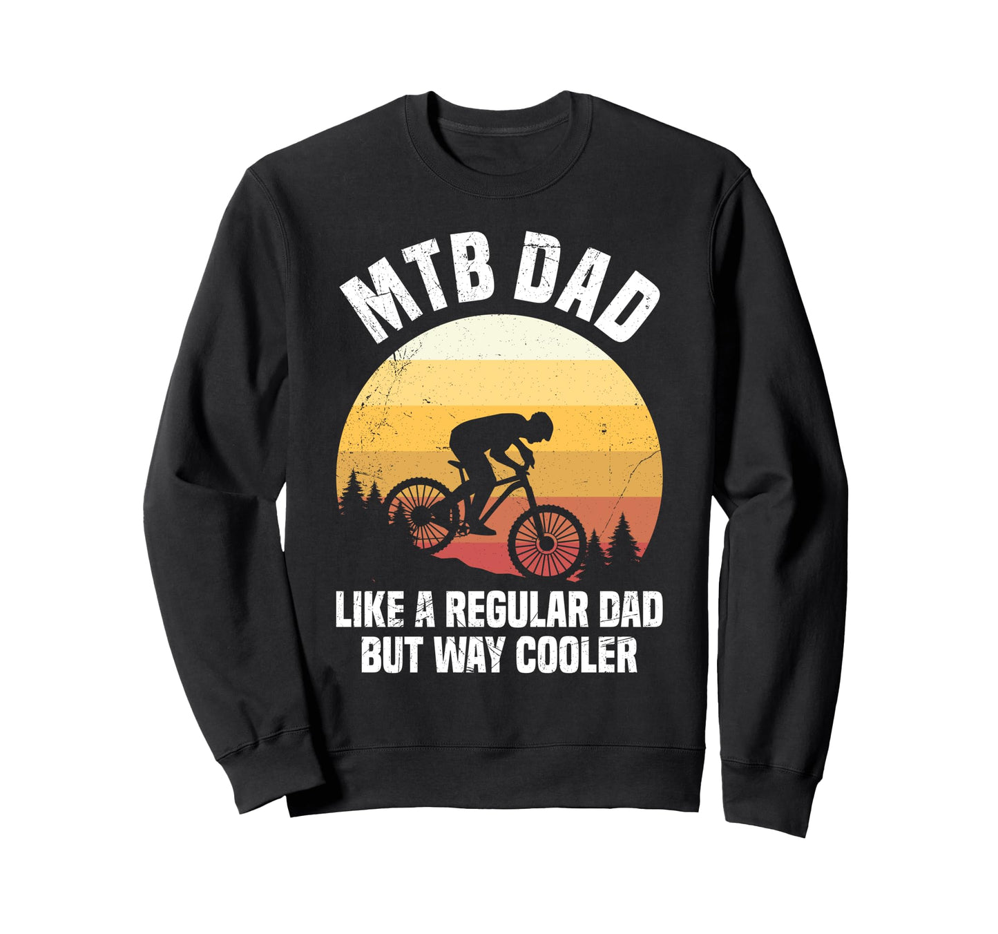 Mtb Dad Like Regular Dad But Cooler Sweatshirt - Trendy Graphic Men Women - T-Shirt, Sweatshirt, Hoodie