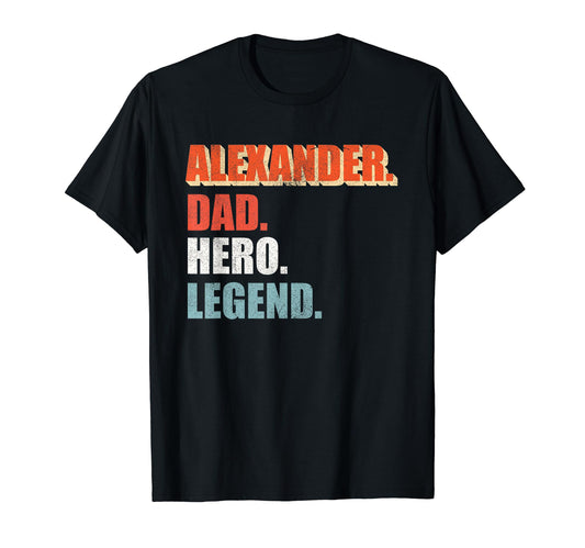 Alexander Dad Hero Legend Great T-Shirt - Casual Everyday Wear Men Women - T-Shirt, Sweatshirt, Hoodie