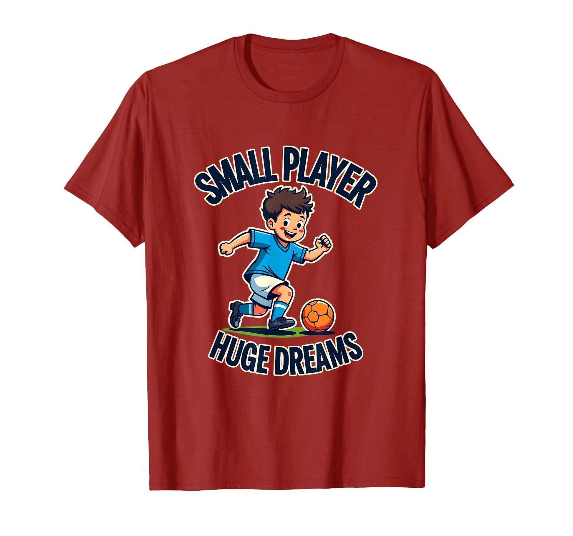 Small Player Huge Dreams Soccer T-Shirt - Casual Everyday Wear for Adults - T-Shirt, Sweatshirt, Hoodie