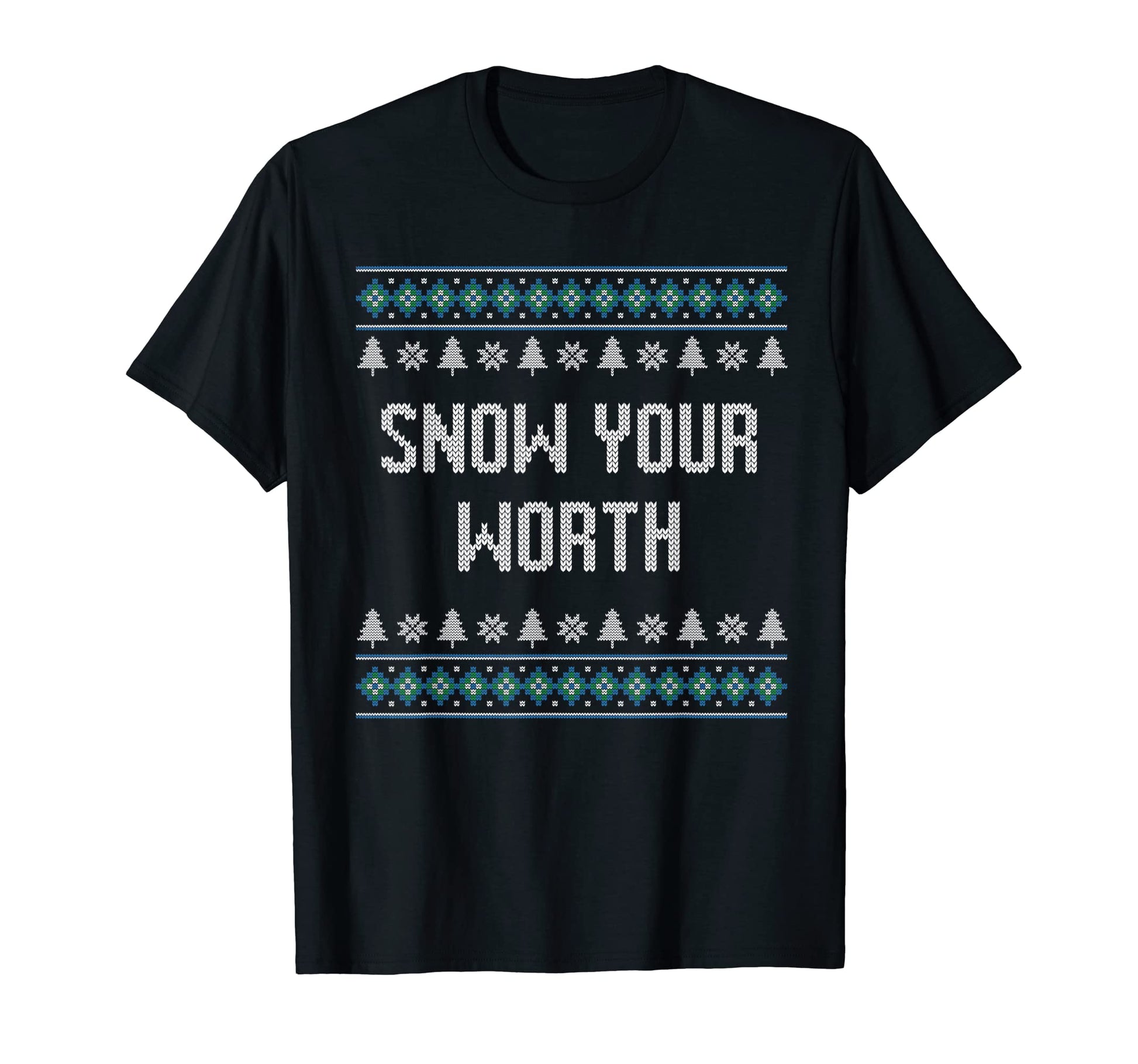 Snow Your Worth Dad Jokes Punchline T-Shirt - Graphic Print Unisex - T-Shirt, Sweatshirt, Hoodie