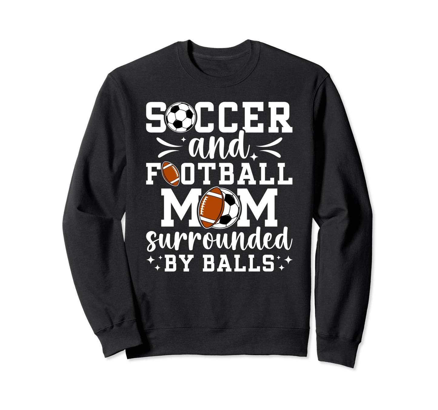 Soccer And Football Mom Funny Sweatshirt - Novelty Apparel Men Women - T-Shirt, Sweatshirt, Hoodie