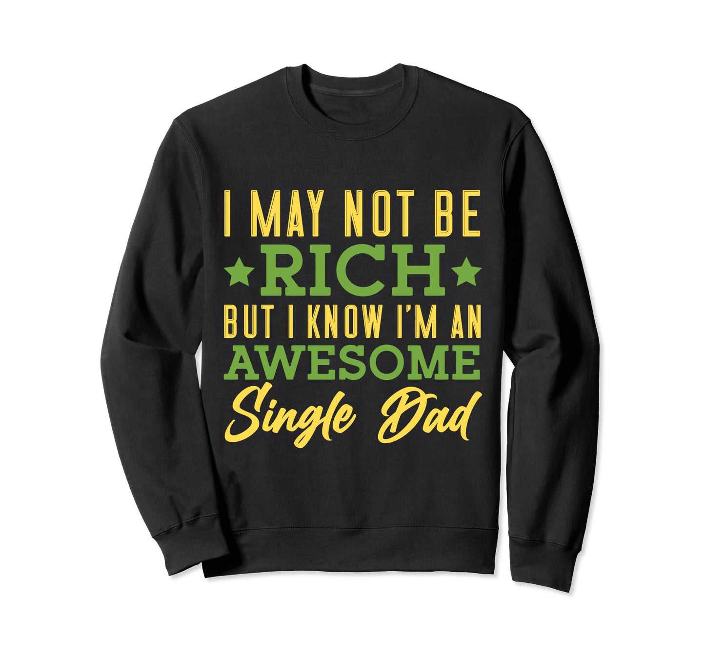 I Know Im Awesome Single Dad Single Sweatshirt - Streetwear Style Unisex - T-Shirt, Sweatshirt, Hoodie