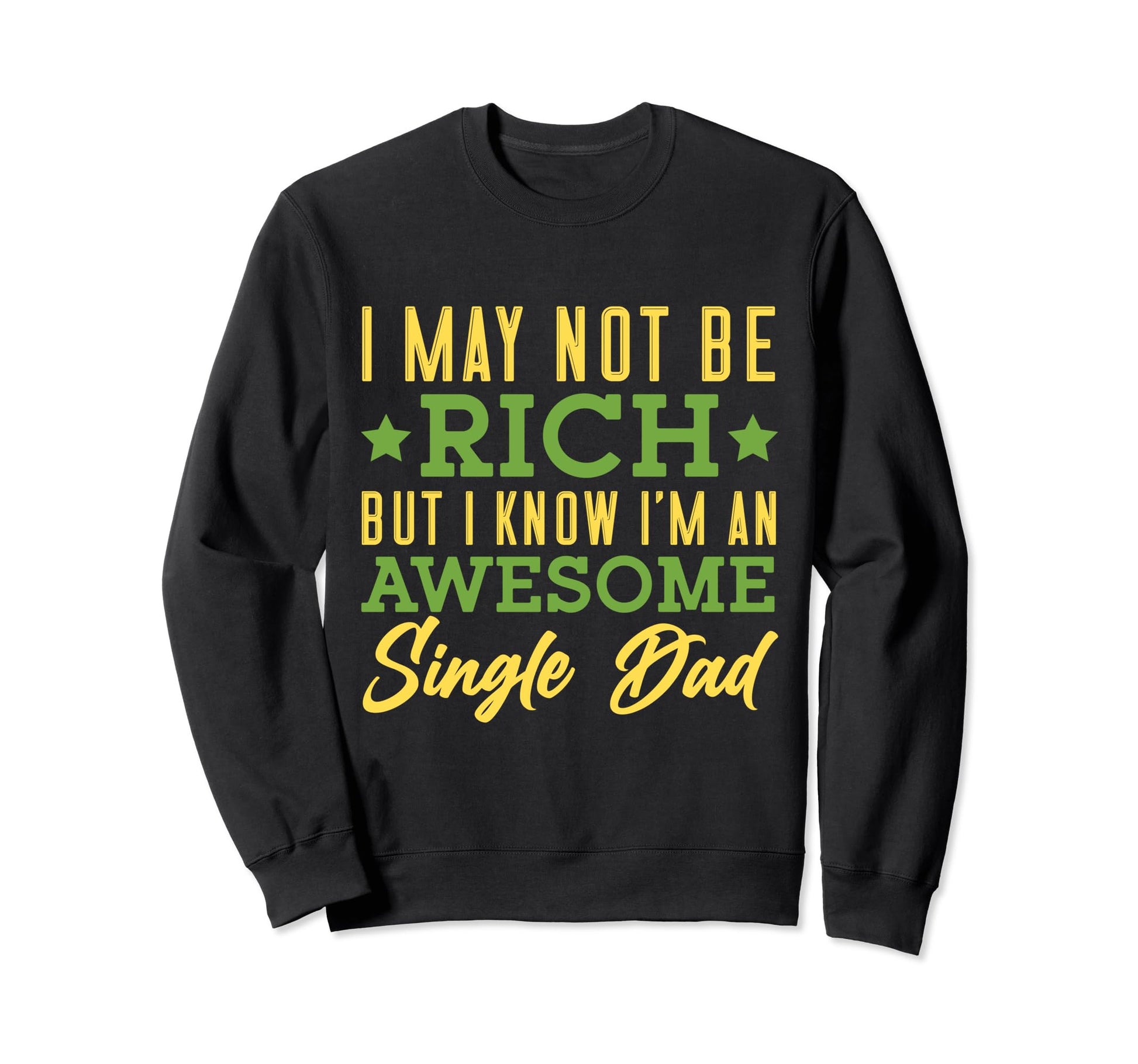 I Know Im Awesome Single Dad Single Sweatshirt - Streetwear Style Unisex - T-Shirt, Sweatshirt, Hoodie