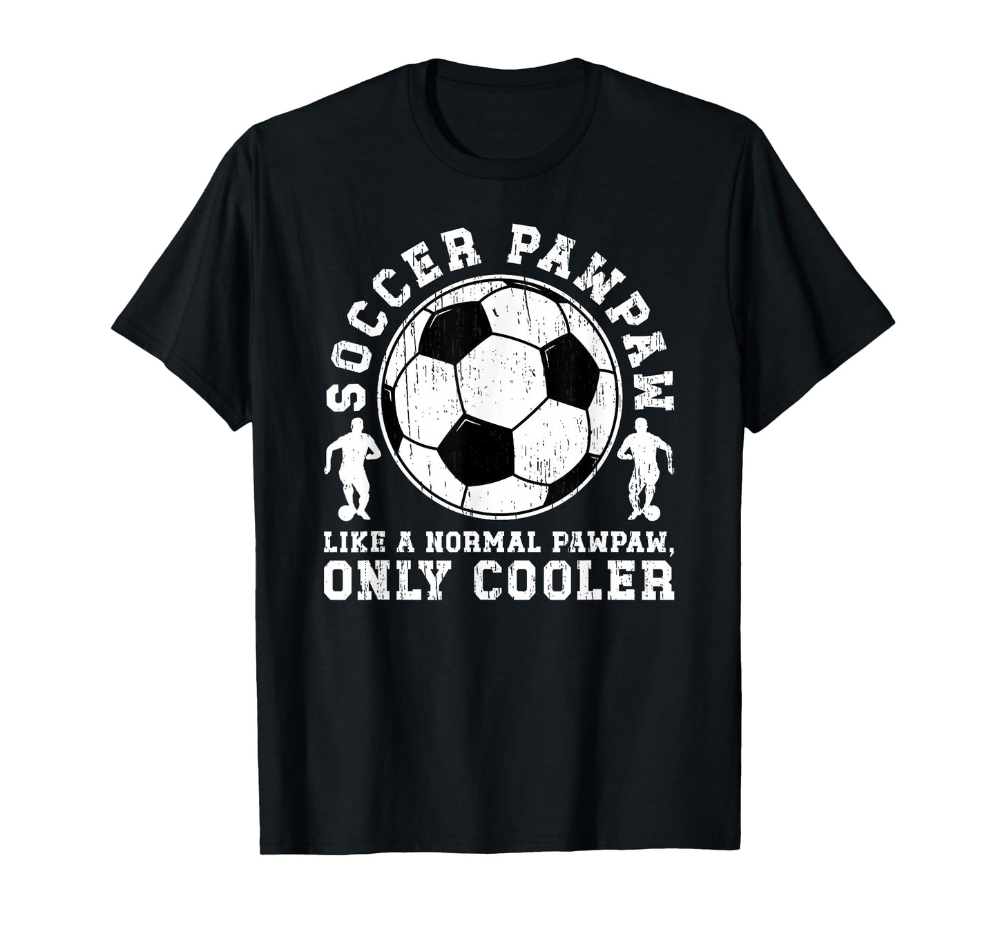 Soccer Pawpaw Grandpa Pawpaw Soccer T-Shirt - Fun Novelty Design Unisex - T-Shirt, Sweatshirt, Hoodie