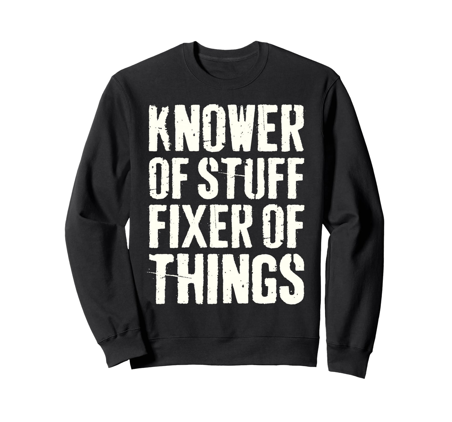 Knower Stuff Fixer Things Funny Sweatshirt - Aesthetic Graphic Unisex - T-Shirt, Sweatshirt, Hoodie