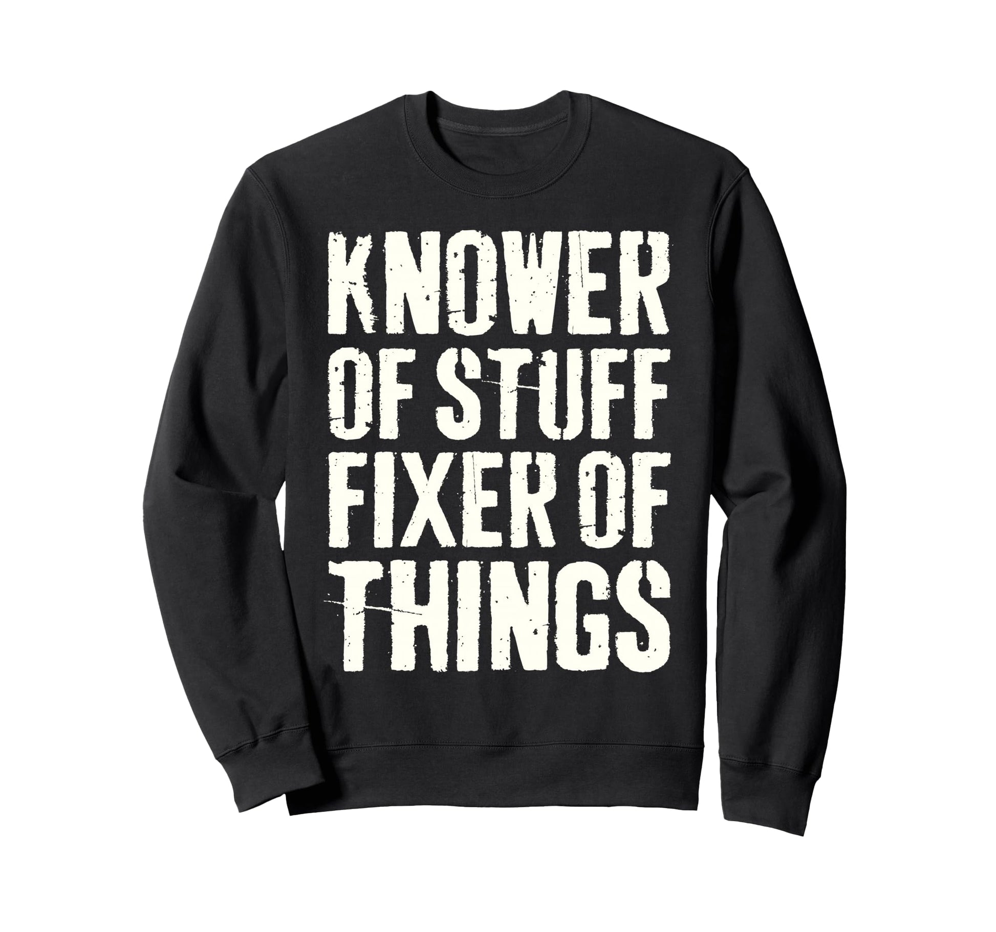 Knower Stuff Fixer Things Funny Sweatshirt - Aesthetic Graphic Unisex - T-Shirt, Sweatshirt, Hoodie