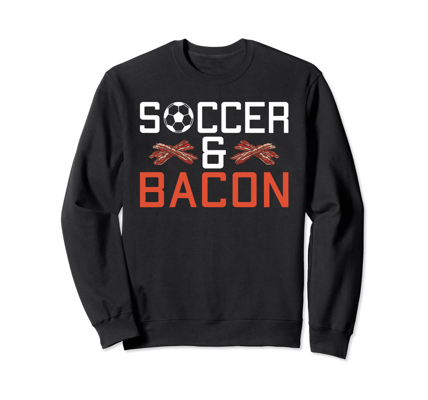 Soccer And Bacon Lover Soccer Sweatshirt - Unique Graphic for Adults - T-Shirt, Sweatshirt, Hoodie