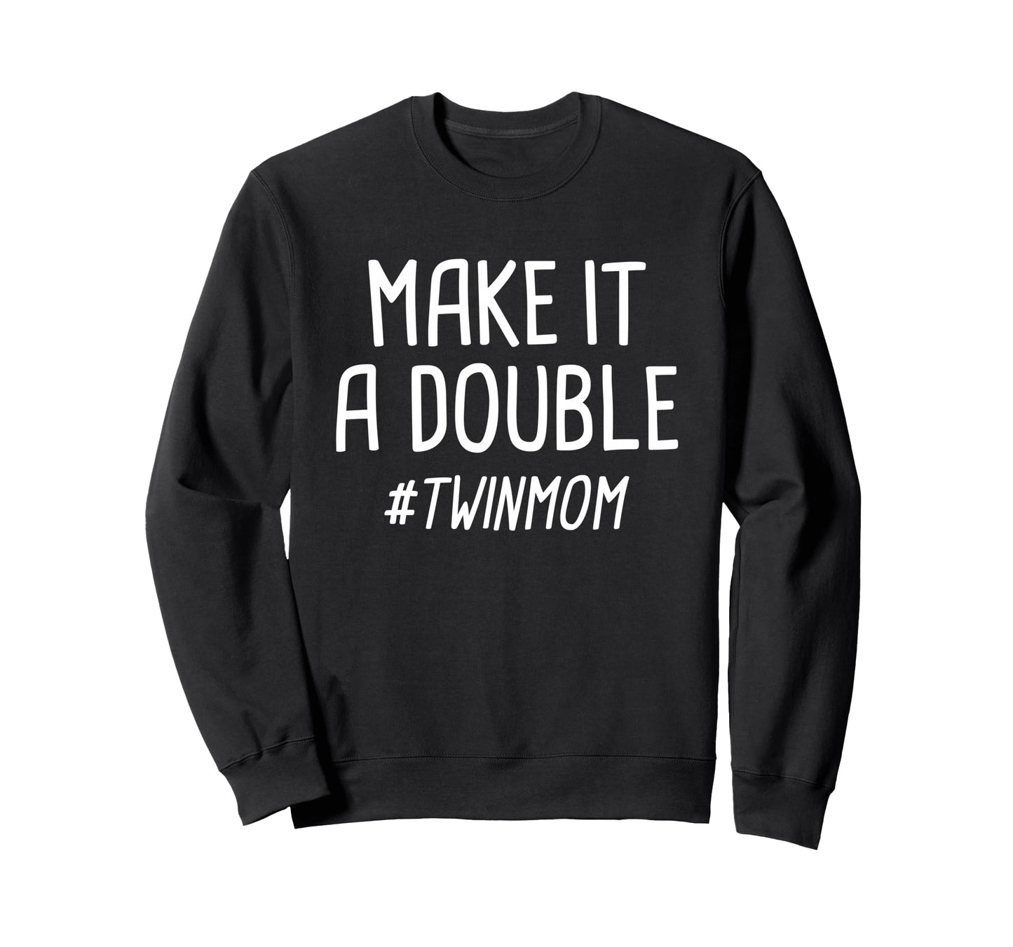 Make It Double Twin Mother Sweatshirt - Streetwear Style Unisex - T-Shirt, Sweatshirt, Hoodie