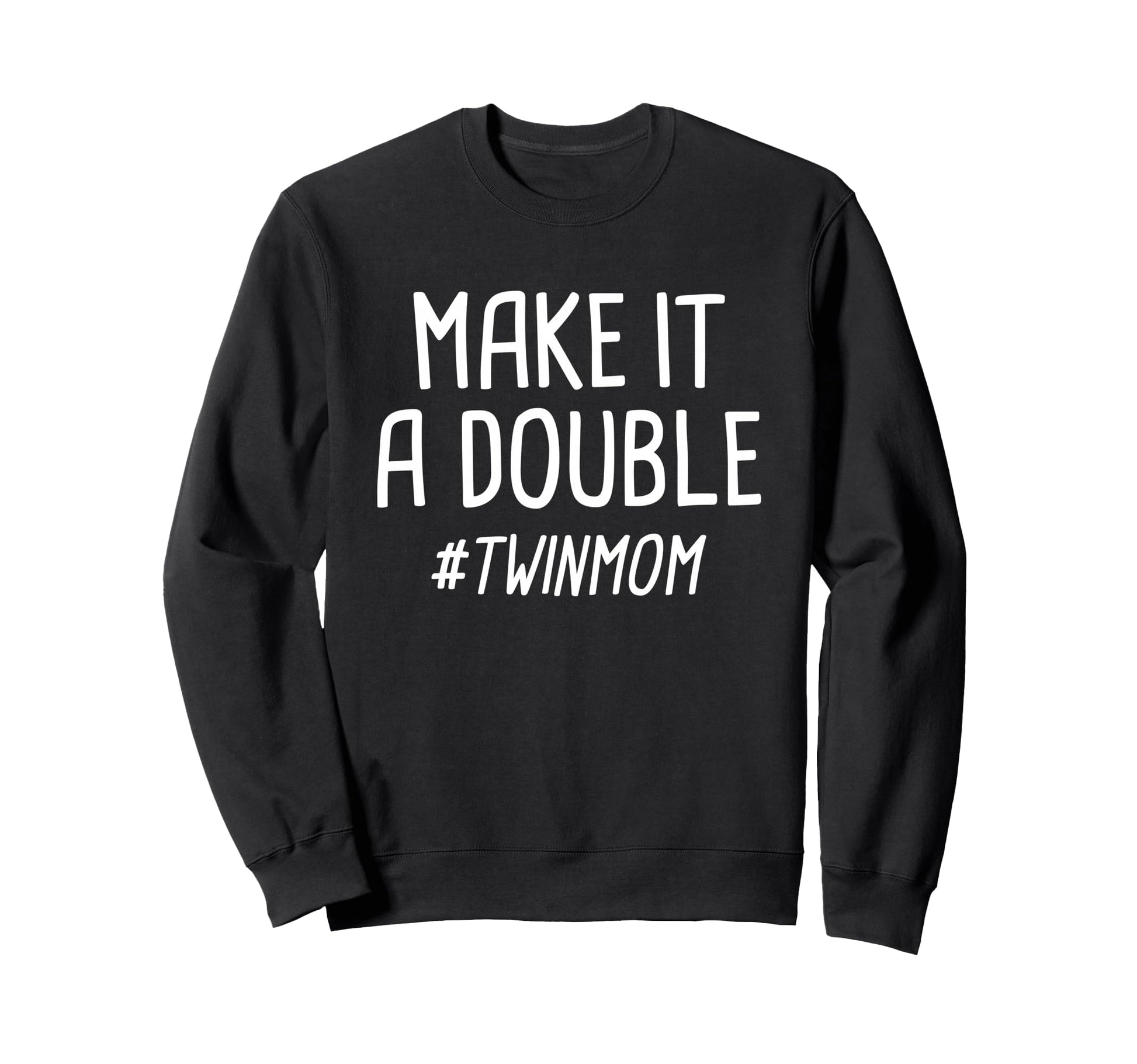 Make It Double Twin Mother Sweatshirt - Streetwear Style Unisex - T-Shirt, Sweatshirt, Hoodie