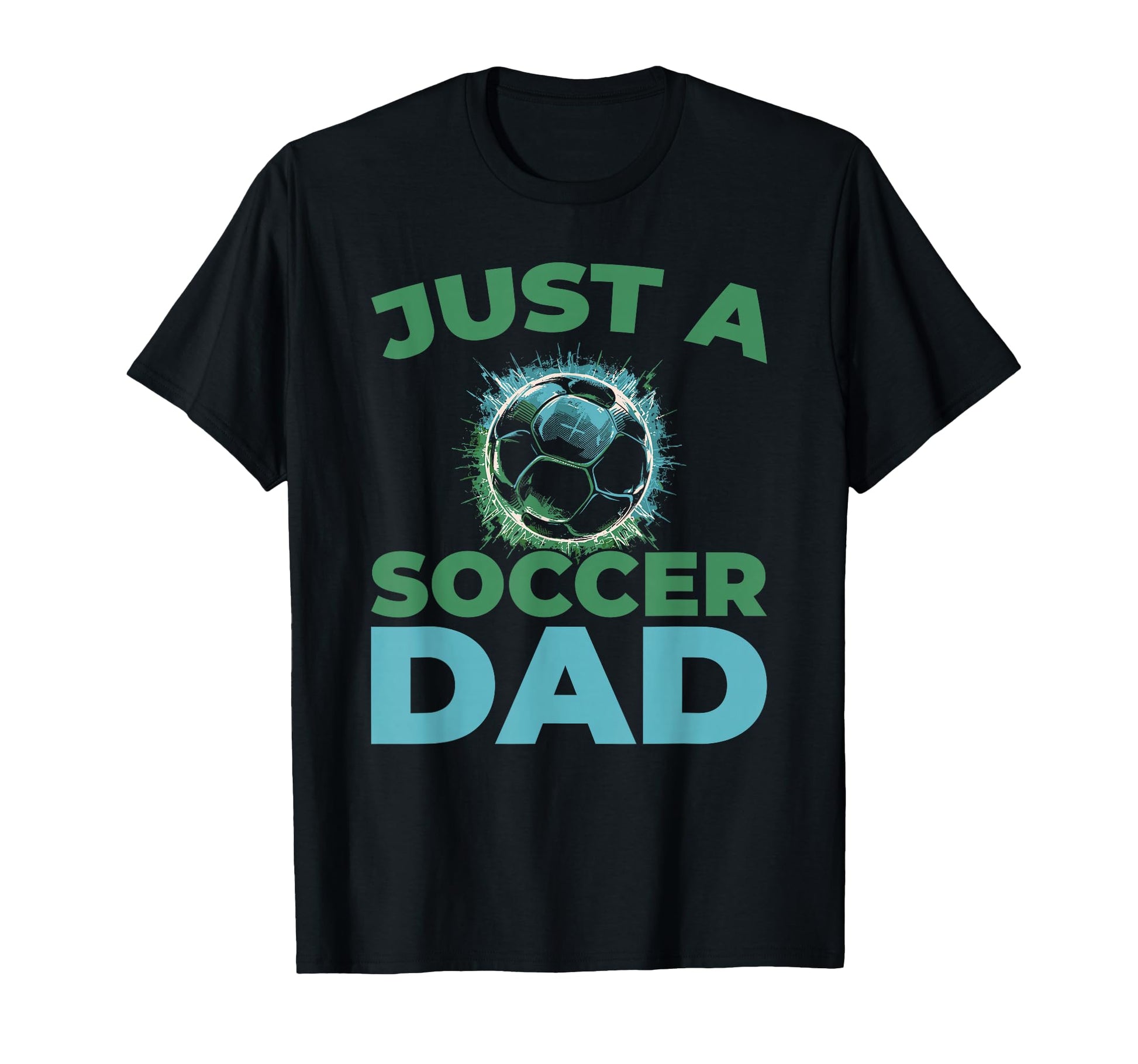 Soccer Team Sports Player Just Soccer Dad T-Shirt - Streetwear Style Unisex - T-Shirt, Sweatshirt, Hoodie