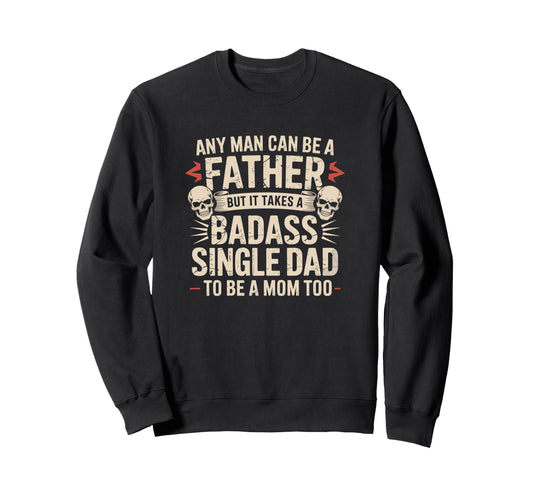 Any Can Be Father Takes Badass Sweatshirt - Custom Art Print Men Women - T-Shirt, Sweatshirt, Hoodie
