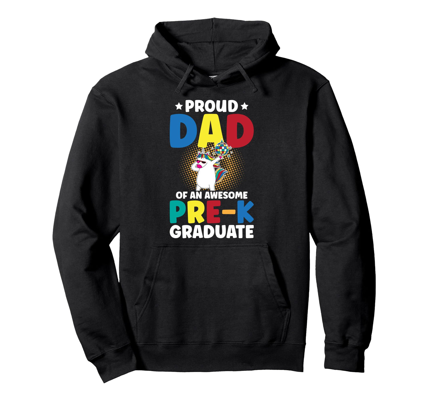 Proud Dad Pre K Graduate Dad Pre K Hoodie - Unique Graphic Unisex - T-Shirt, Sweatshirt, Hoodie