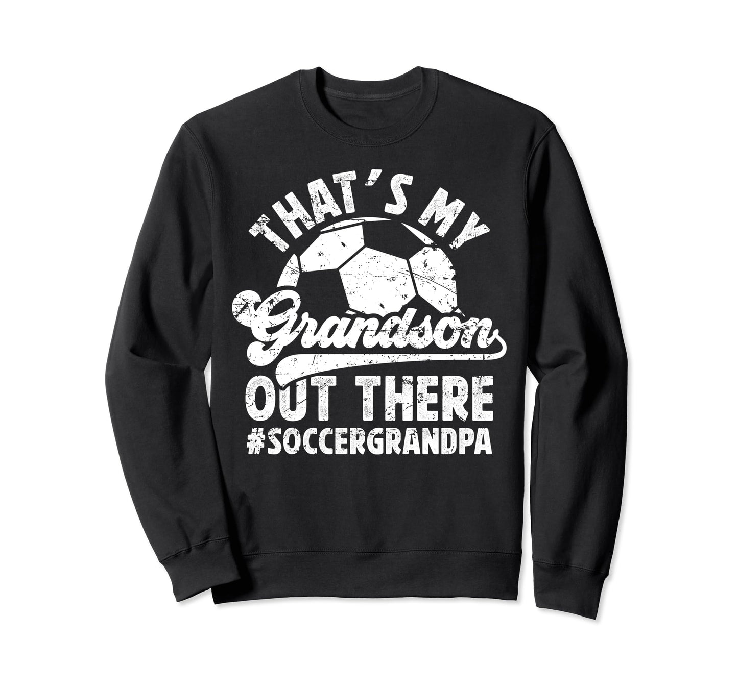 My Grandson Soccer Grandpa Soccer Sweatshirt - Novelty Apparel Men Women - T-Shirt, Sweatshirt, Hoodie