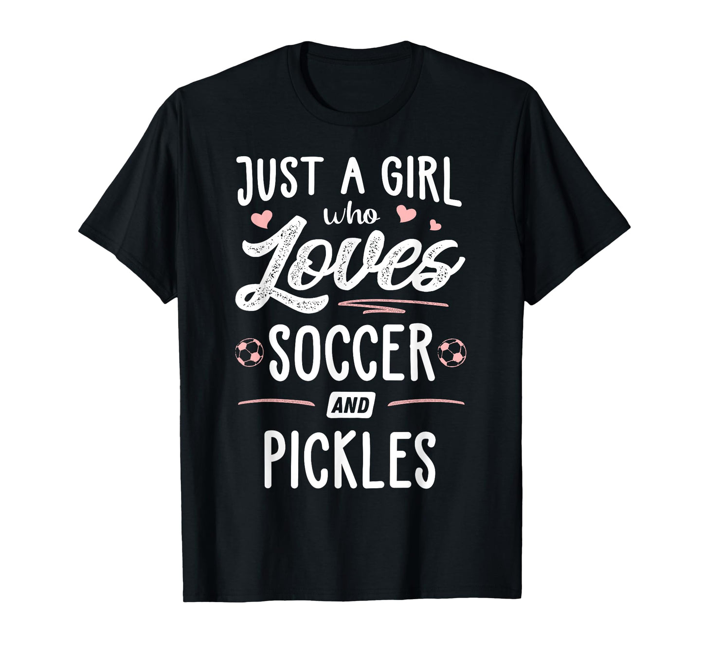 Just Who Loves Soccer And Pickles Gift T-Shirt - Novelty Apparel Men Women - T-Shirt, Sweatshirt, Hoodie